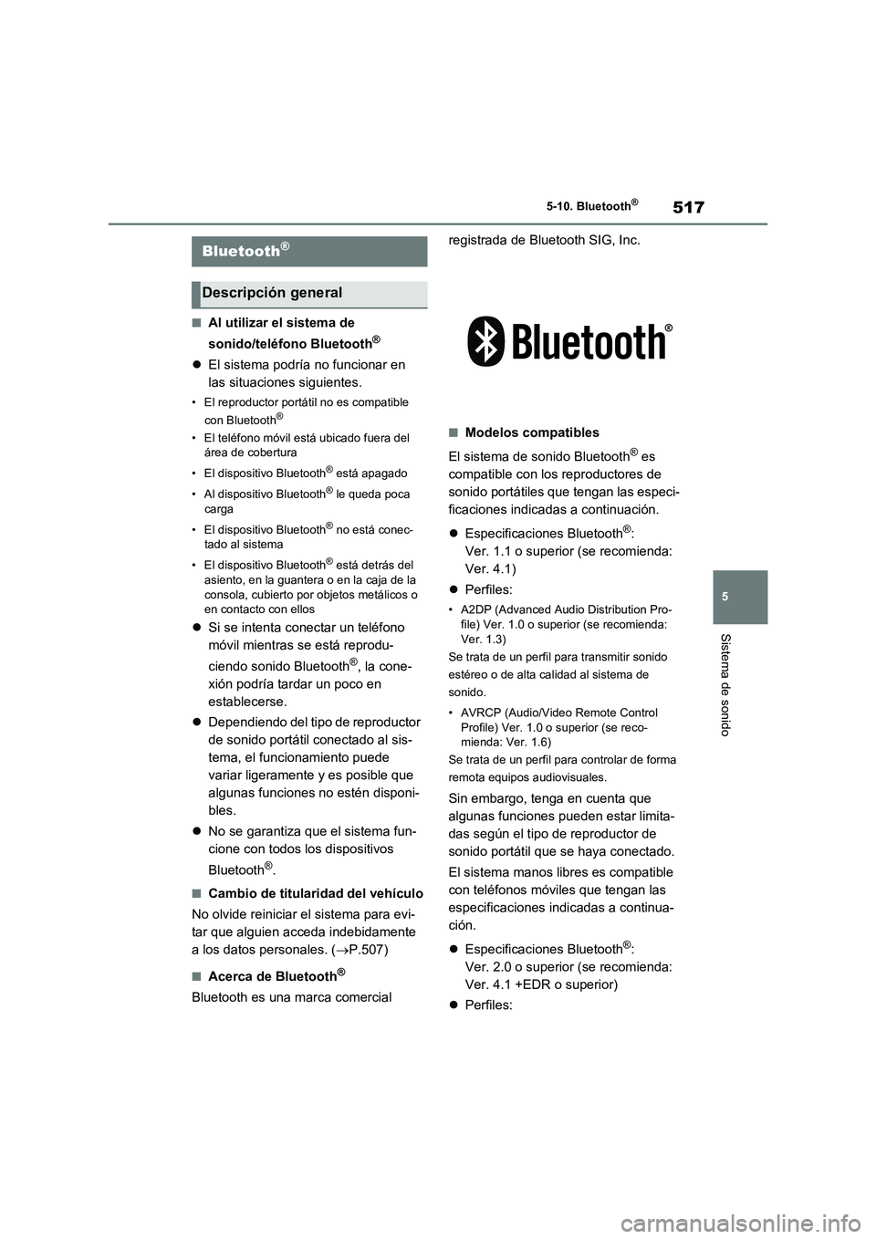 TOYOTA RAV4 2021 Manual del propietario (in Spanish) 517
5 5-10. Bluetooth
®
Sistema de sonido
5-10.Bluetooth®
■Al utilizar el sistema de
sonido/teléfono Bluetooth
®
El sistema podría no funcionar en
las situaciones siguientes.
• El reprod TOYOTA RAV4 2021 Manual del propietario (in Spanish) 517
5 5-10. Bluetooth
®
Sistema de sonido
5-10.Bluetooth®
■Al utilizar el sistema de
sonido/teléfono Bluetooth
®
El sistema podría no funcionar en
las situaciones siguientes.
• El reprod