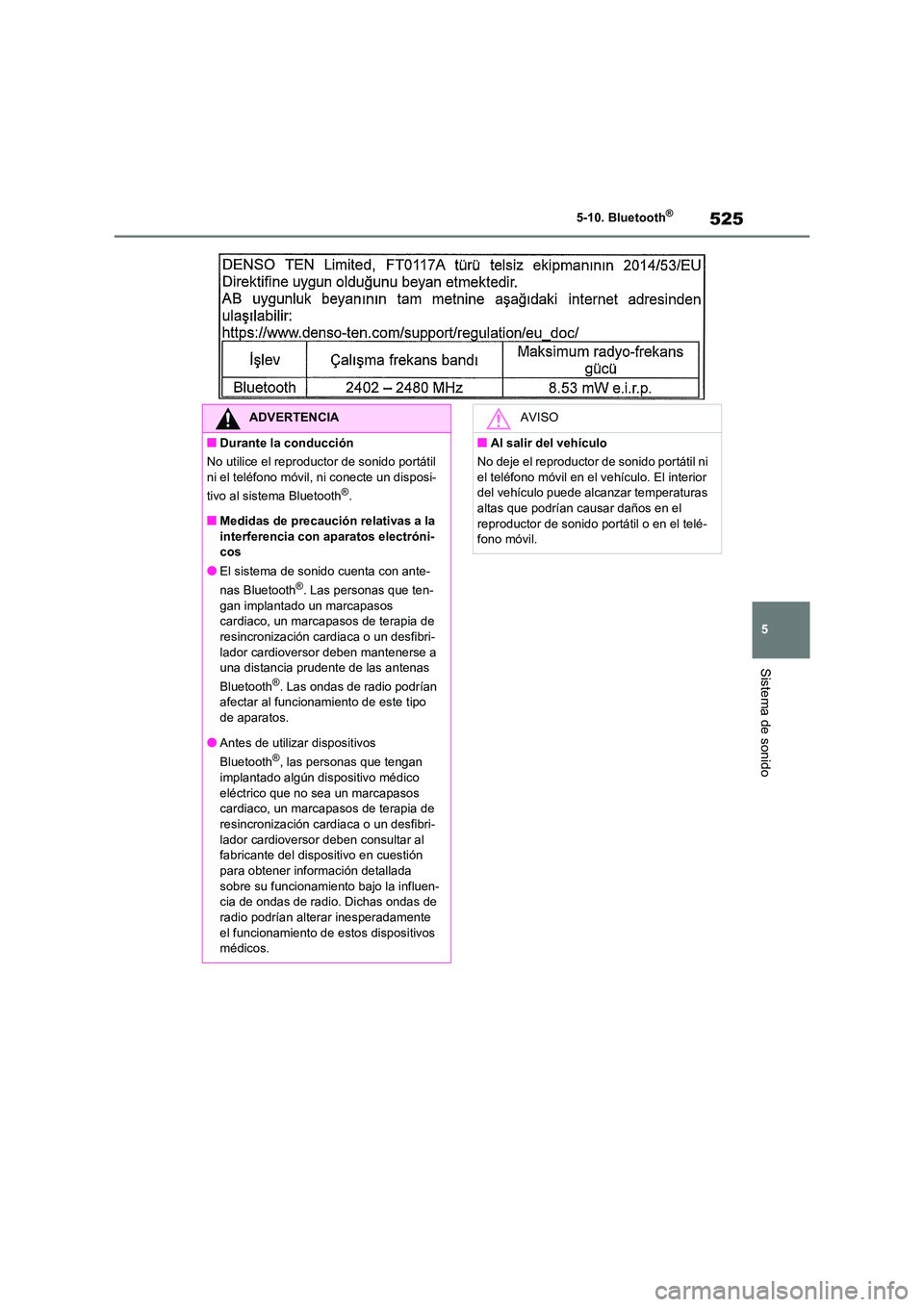 TOYOTA RAV4 2021 Manual del propietario (in Spanish) 525
5
5-10. Bluetooth®
Sistema de sonido
ADVERTENCIA
■Durante la conducción
No utilice el reproductor de sonido portátil
ni el teléfono móvil, ni conecte un disposi-
tivo al sistema Blueto TOYOTA RAV4 2021 Manual del propietario (in Spanish) 525
5
5-10. Bluetooth®
Sistema de sonido
ADVERTENCIA
■Durante la conducción
No utilice el reproductor de sonido portátil
ni el teléfono móvil, ni conecte un disposi-
tivo al sistema Blueto