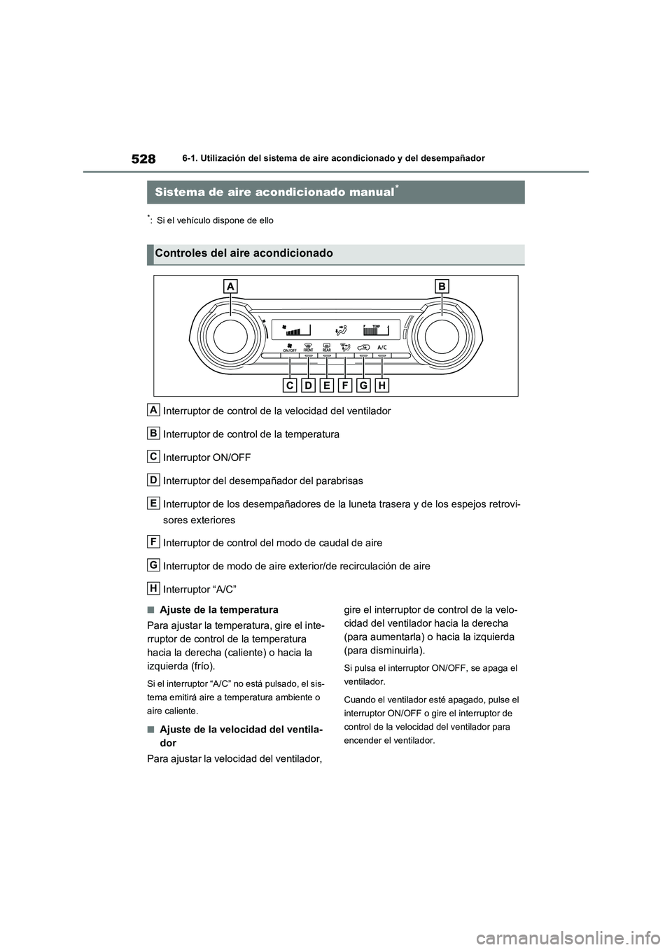 TOYOTA RAV4 2021 Manual del propietario (in Spanish) 5286-1. Utilización del sistema de aire acondicionado y del desempañador
6-1.Utilización del sistema de aire acondicionado y del desempañador
*: Si el vehículo dispone de ello
Interruptor de cont TOYOTA RAV4 2021 Manual del propietario (in Spanish) 5286-1. Utilización del sistema de aire acondicionado y del desempañador
6-1.Utilización del sistema de aire acondicionado y del desempañador
*: Si el vehículo dispone de ello
Interruptor de cont
