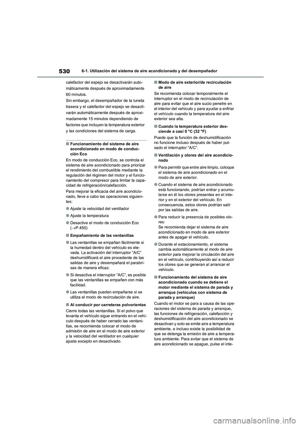 TOYOTA RAV4 2021 Manual del propietario (in Spanish) 5306-1. Utilización del sistema de aire acondicionado y del desempañador
calefactor del espejo se desactivarán auto-
máticamente después de aproximadamente
60 minutos.
Sin embargo, el desempañ TOYOTA RAV4 2021 Manual del propietario (in Spanish) 5306-1. Utilización del sistema de aire acondicionado y del desempañador
calefactor del espejo se desactivarán auto-
máticamente después de aproximadamente
60 minutos.
Sin embargo, el desempañ