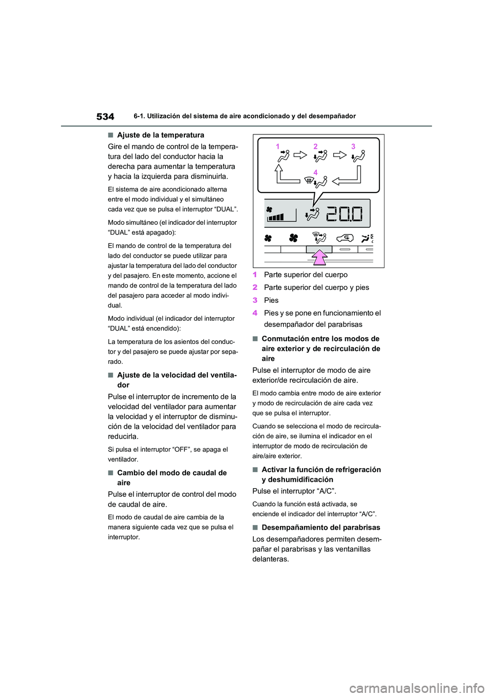 TOYOTA RAV4 2021 Manual del propietario (in Spanish) 5346-1. Utilización del sistema de aire acondicionado y del desempañador
■Ajuste de la temperatura
Gire el mando de control de la tempera-
tura del lado del conductor hacia la
derecha para aume TOYOTA RAV4 2021 Manual del propietario (in Spanish) 5346-1. Utilización del sistema de aire acondicionado y del desempañador
■Ajuste de la temperatura
Gire el mando de control de la tempera-
tura del lado del conductor hacia la
derecha para aume
