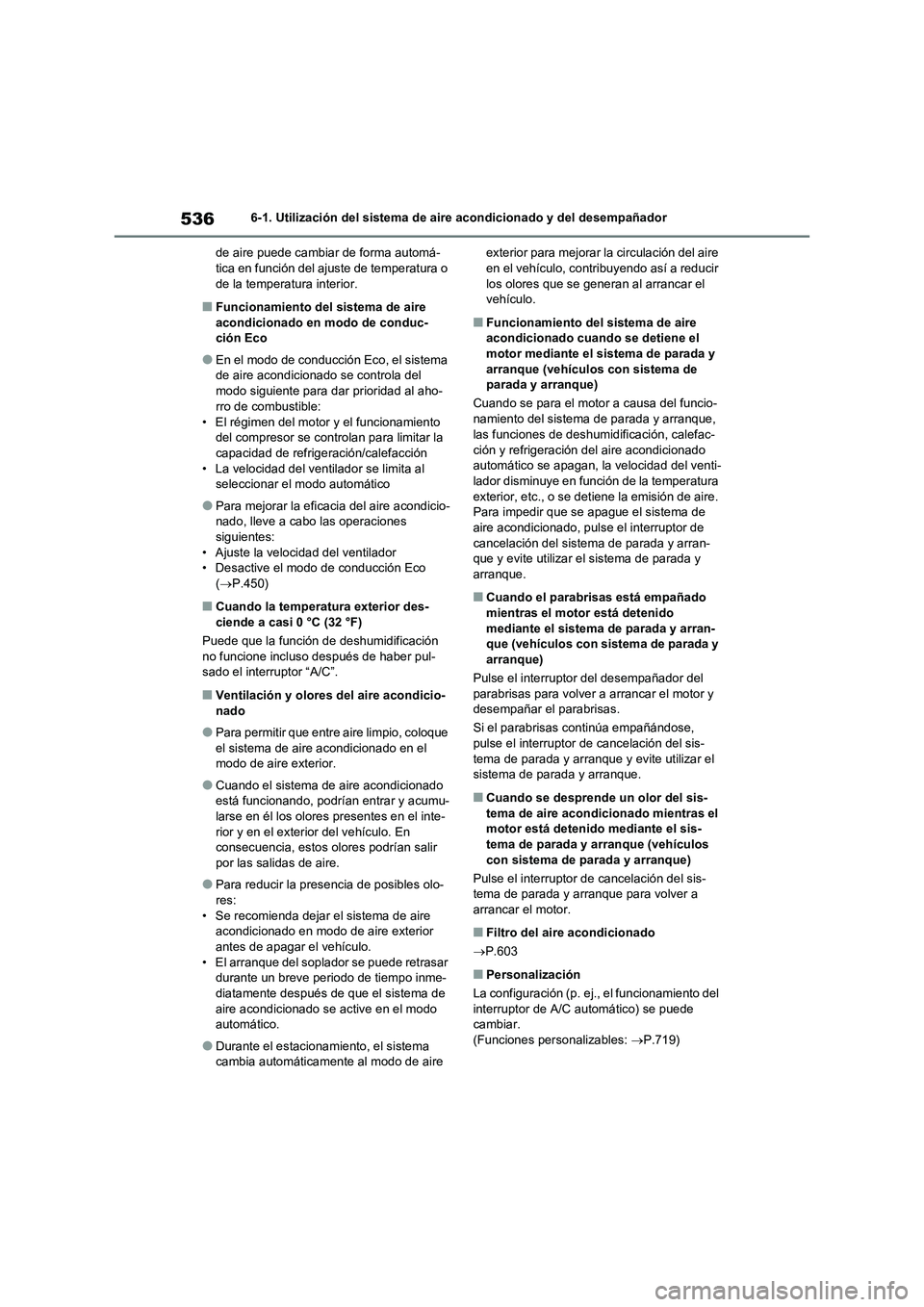 TOYOTA RAV4 2021 Manual del propietario (in Spanish) 5366-1. Utilización del sistema de aire acondicionado y del desempañador
de aire puede cambiar de forma automá-
tica en función del ajuste de temperatura o
de la temperatura interior.
■Funciona TOYOTA RAV4 2021 Manual del propietario (in Spanish) 5366-1. Utilización del sistema de aire acondicionado y del desempañador
de aire puede cambiar de forma automá-
tica en función del ajuste de temperatura o
de la temperatura interior.
■Funciona