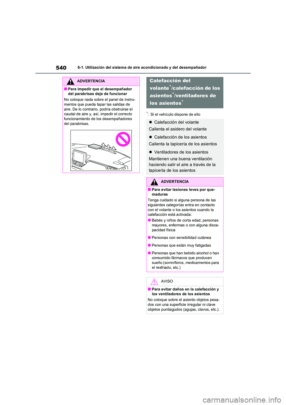 TOYOTA RAV4 2021 Manual del propietario (in Spanish) 5406-1. Utilización del sistema de aire acondicionado y del desempañador
*: Si el vehículo dispone de ello
ADVERTENCIA
■Para impedir que el desempañador
del parabrisas deje de funcionar
No co TOYOTA RAV4 2021 Manual del propietario (in Spanish) 5406-1. Utilización del sistema de aire acondicionado y del desempañador
*: Si el vehículo dispone de ello
ADVERTENCIA
■Para impedir que el desempañador
del parabrisas deje de funcionar
No co