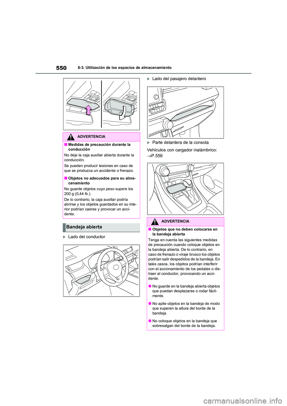 TOYOTA RAV4 2021  Manual del propietario (in Spanish) 5506-3. Utilización de los espacios de almacenamiento
Lado del conductor
Lado del pasajero delantero
Parte delantera de la consola 
Vehículos con cargador inalámbrico:  
 P.559
ADVERTEN