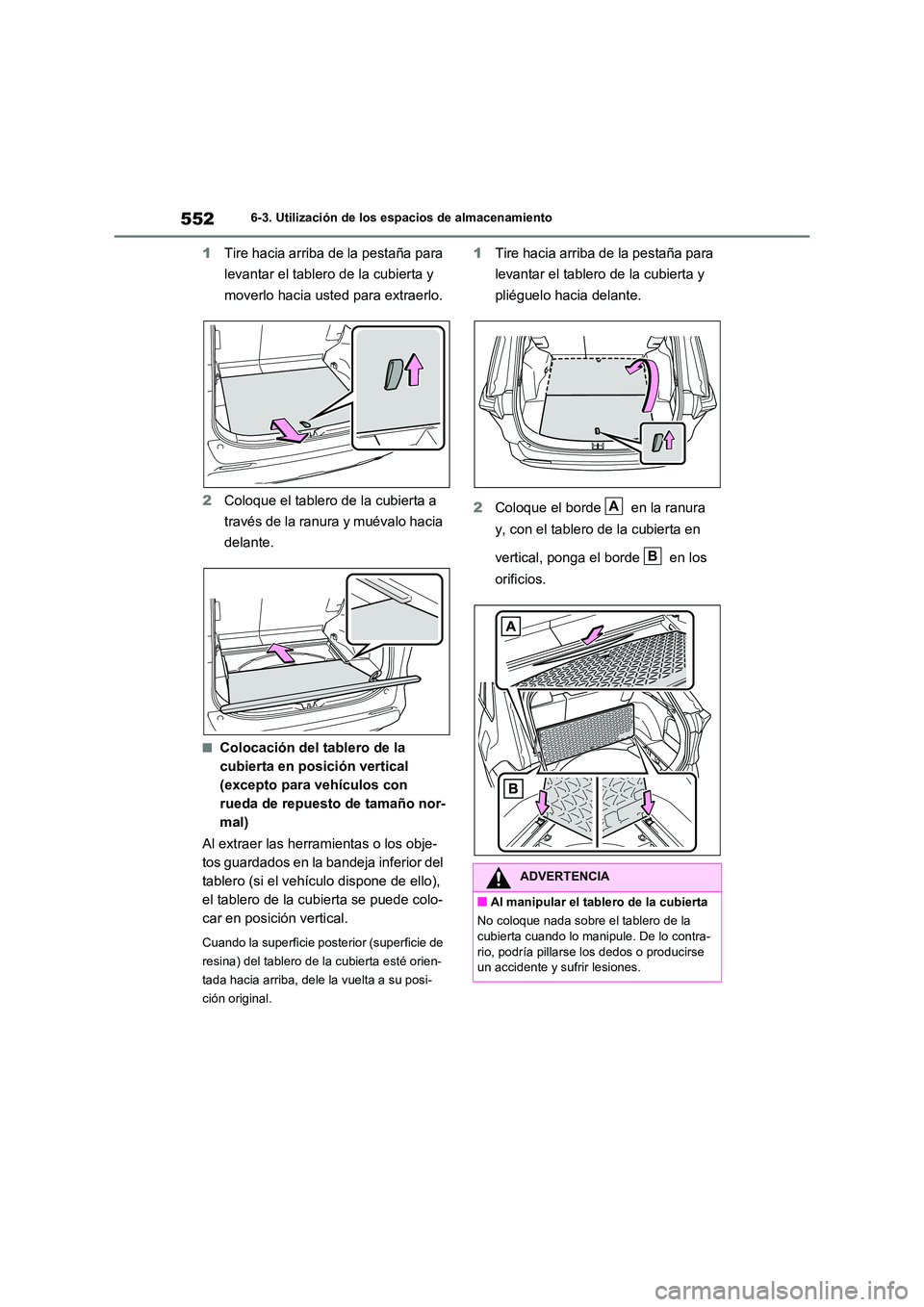 TOYOTA RAV4 2021 Manual del propietario (in Spanish) 5526-3. Utilización de los espacios de almacenamiento
1Tire hacia arriba de la pestaña para
levantar el tablero de la cubierta y
moverlo hacia usted para extraerlo.
2 Coloque el tablero de la cu TOYOTA RAV4 2021 Manual del propietario (in Spanish) 5526-3. Utilización de los espacios de almacenamiento
1Tire hacia arriba de la pestaña para
levantar el tablero de la cubierta y
moverlo hacia usted para extraerlo.
2 Coloque el tablero de la cu