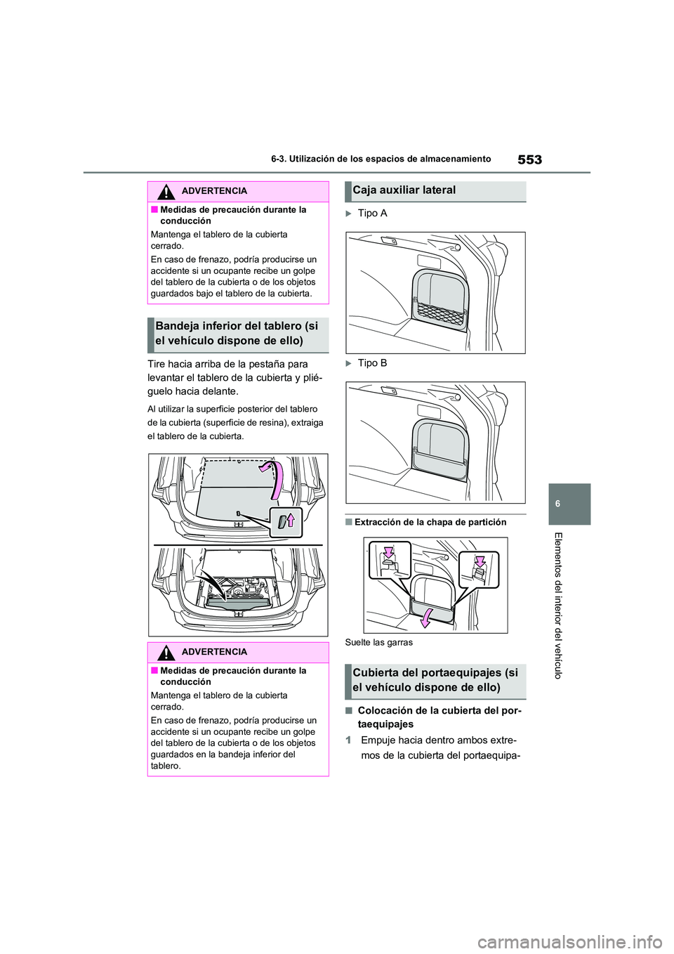 TOYOTA RAV4 2021 Manual del propietario (in Spanish) 553
6
6-3. Utilización de los espacios de almacenamiento
Elementos del interior del vehículo
Tire hacia arriba de la pestaña para
levantar el tablero de la cubierta y plié-
guelo hacia delante. TOYOTA RAV4 2021 Manual del propietario (in Spanish) 553
6
6-3. Utilización de los espacios de almacenamiento
Elementos del interior del vehículo
Tire hacia arriba de la pestaña para
levantar el tablero de la cubierta y plié-
guelo hacia delante.