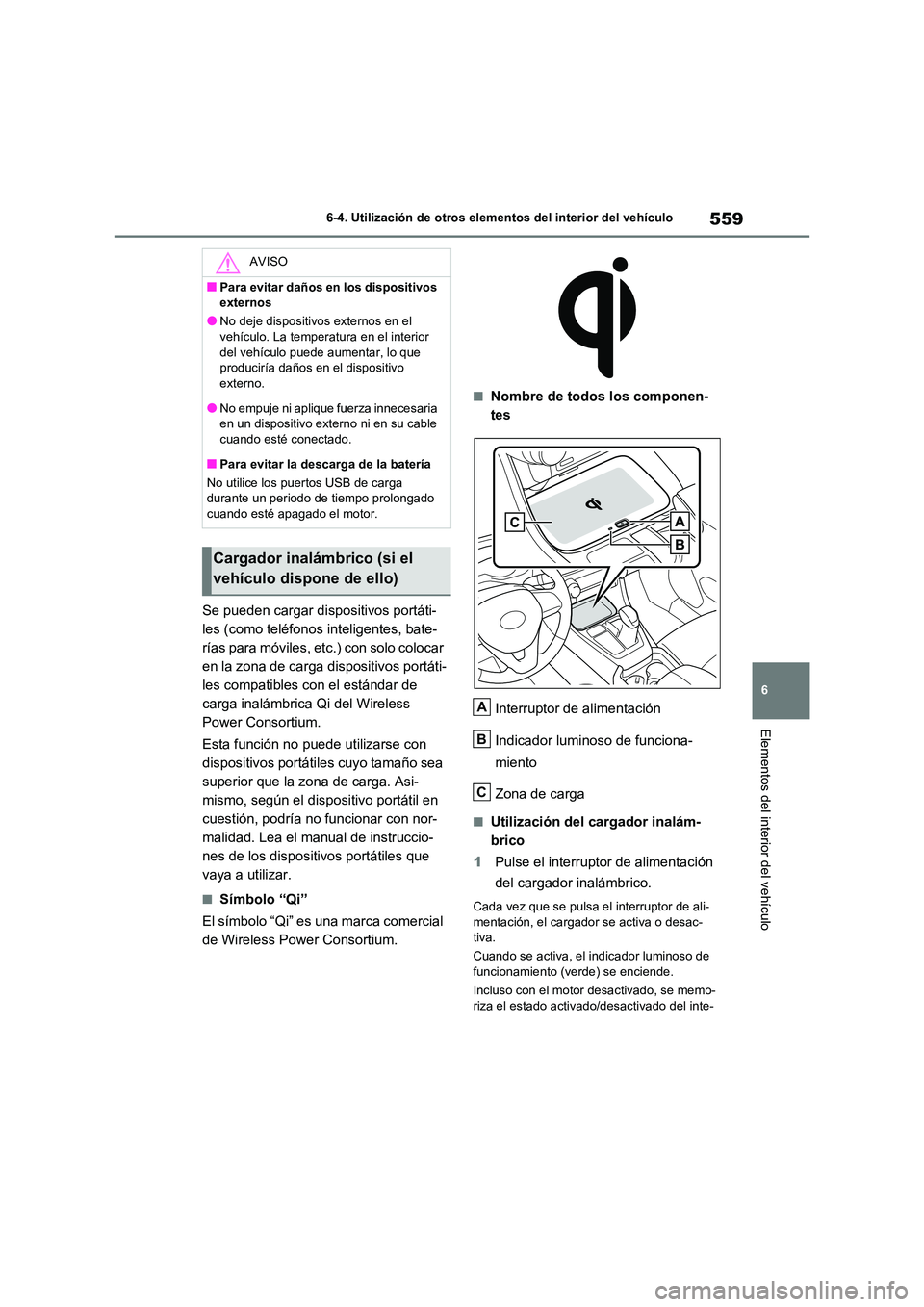TOYOTA RAV4 2021 Manual del propietario (in Spanish) 559
6
6-4. Utilización de otros elementos del interior del vehículo
Elementos del interior del vehículo
Se pueden cargar dispositivos portáti-
les (como teléfonos inteligentes, bate-
rías para TOYOTA RAV4 2021 Manual del propietario (in Spanish) 559
6
6-4. Utilización de otros elementos del interior del vehículo
Elementos del interior del vehículo
Se pueden cargar dispositivos portáti-
les (como teléfonos inteligentes, bate-
rías para