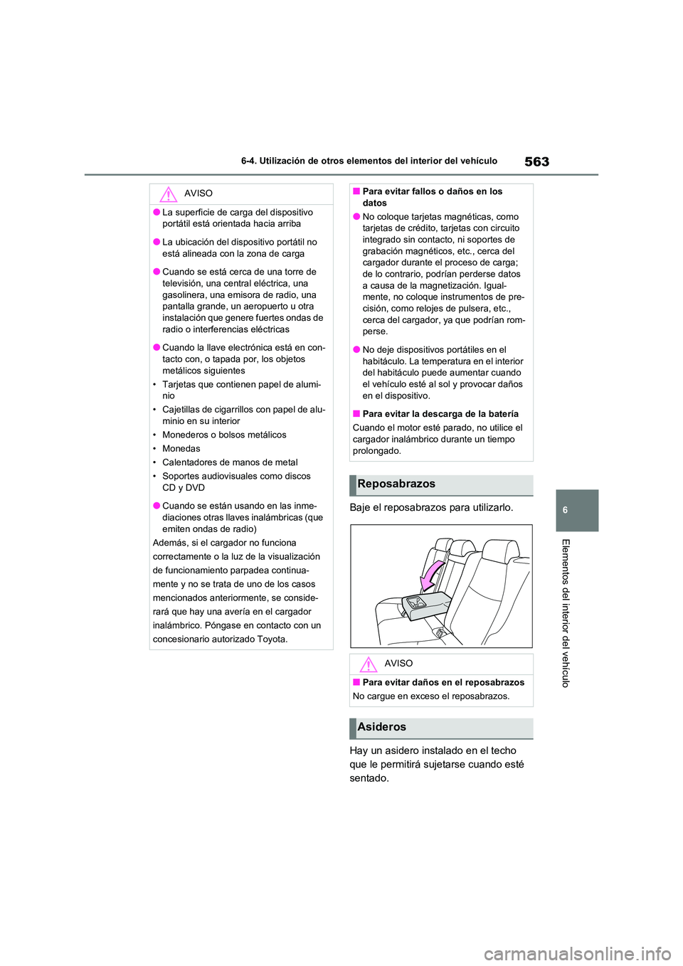 TOYOTA RAV4 2021 Manual del propietario (in Spanish) 563
6
6-4. Utilización de otros elementos del interior del vehículo
Elementos del interior del vehículo
Baje el reposabrazos para utilizarlo.
Hay un asidero instalado en el techo
que le permiti TOYOTA RAV4 2021 Manual del propietario (in Spanish) 563
6
6-4. Utilización de otros elementos del interior del vehículo
Elementos del interior del vehículo
Baje el reposabrazos para utilizarlo.
Hay un asidero instalado en el techo
que le permiti