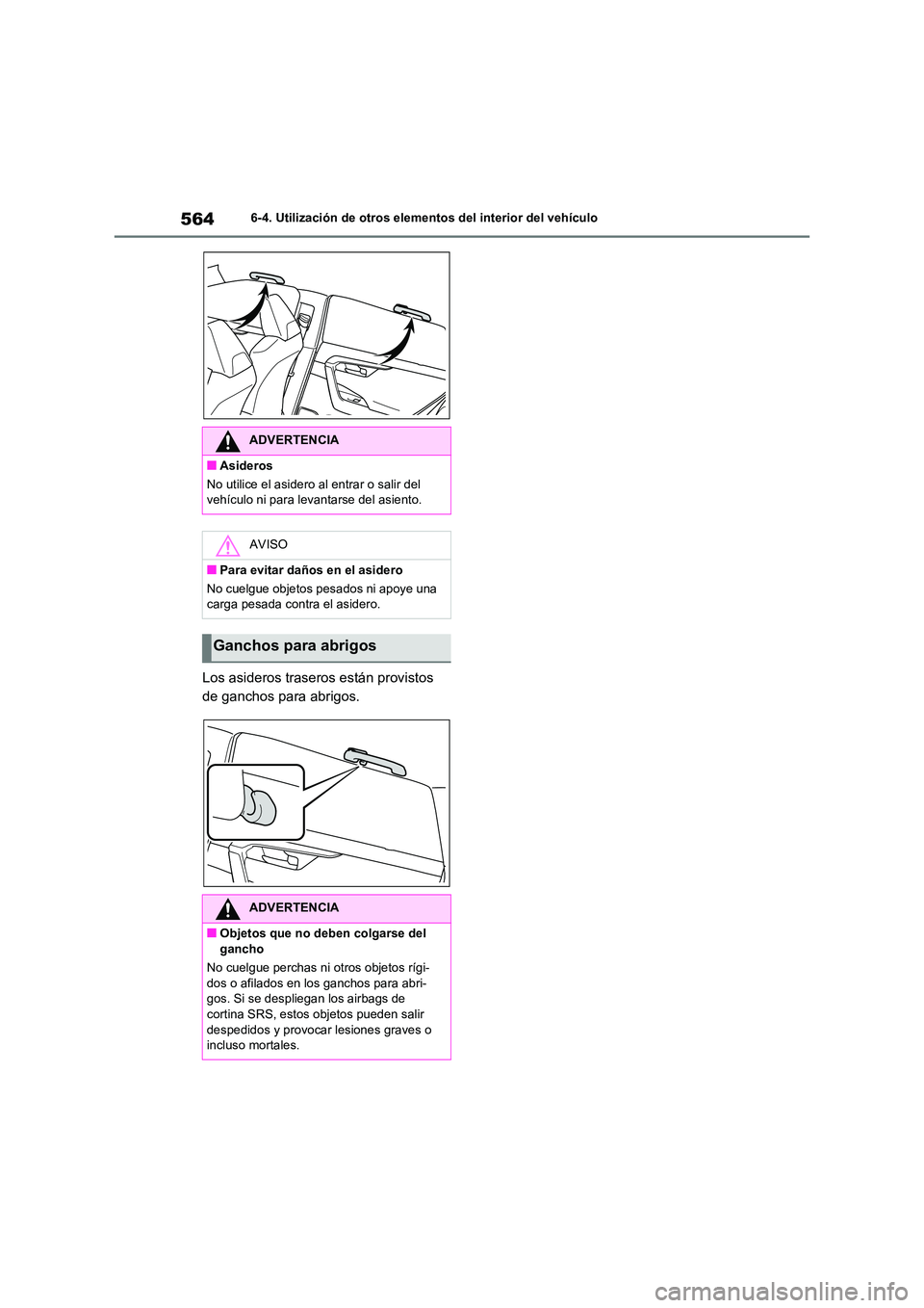 TOYOTA RAV4 2021 Manual del propietario (in Spanish) 5646-4. Utilización de otros elementos del interior del vehículo
Los asideros traseros están provistos
de ganchos para abrigos.
ADVERTENCIA
■Asideros
No utilice el asidero al entrar o salir de TOYOTA RAV4 2021 Manual del propietario (in Spanish) 5646-4. Utilización de otros elementos del interior del vehículo
Los asideros traseros están provistos
de ganchos para abrigos.
ADVERTENCIA
■Asideros
No utilice el asidero al entrar o salir de