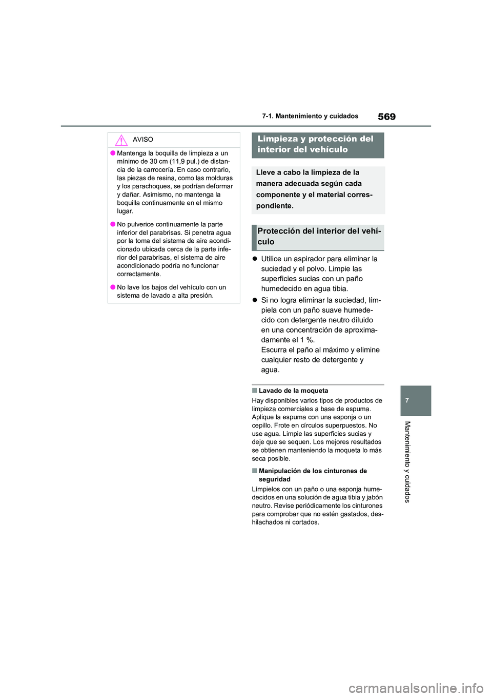 TOYOTA RAV4 2021 Manual del propietario (in Spanish) 569
7
7-1. Mantenimiento y cuidados
Mantenimiento y cuidados
Utilice un aspirador para eliminar la
suciedad y el polvo. Limpie las
superficies sucias con un paño
humedecido en agua tibia.
TOYOTA RAV4 2021 Manual del propietario (in Spanish) 569
7
7-1. Mantenimiento y cuidados
Mantenimiento y cuidados
Utilice un aspirador para eliminar la
suciedad y el polvo. Limpie las
superficies sucias con un paño
humedecido en agua tibia.