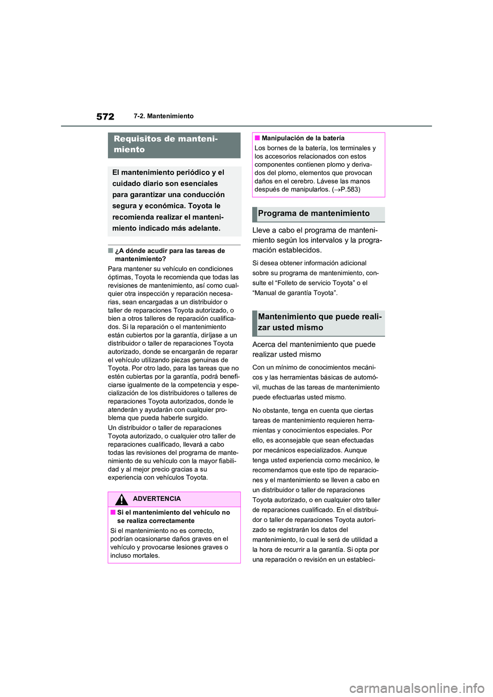 TOYOTA RAV4 2021  Manual del propietario (in Spanish) 5727-2. Mantenimiento
7-2.Mantenimiento
■¿A dónde acudir para las tareas de  
mantenimiento? 
Para mantener su vehículo en condiciones  
óptimas, Toyota le recomienda que todas las  revisiones d