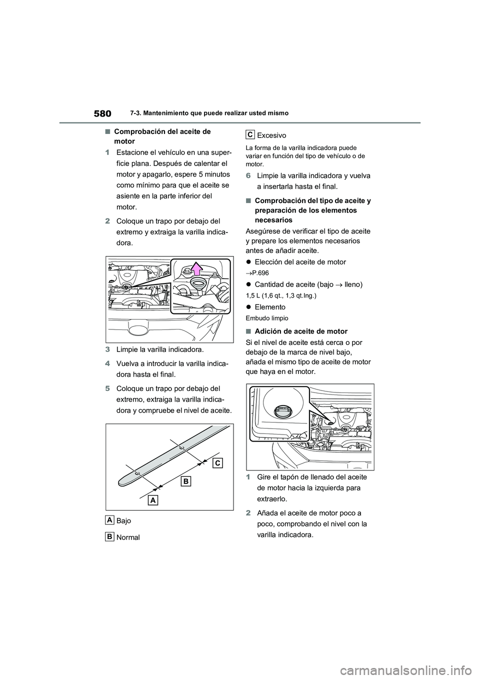 TOYOTA RAV4 2021  Manual del propietario (in Spanish) 5807-3. Mantenimiento que puede realizar usted mismo
■Comprobación del aceite de 
motor
1Estacione el vehículo en una super-
ficie plana. Después de calentar el 
motor y apagarlo, espere 5 minuto