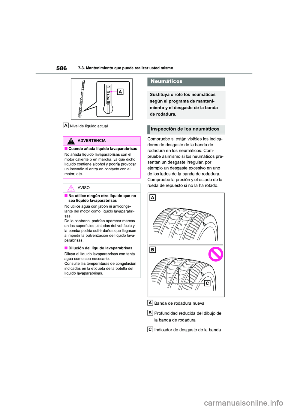 TOYOTA RAV4 2021  Manual del propietario (in Spanish) 5867-3. Mantenimiento que puede realizar usted mismo 
Nivel de líquido actual
Compruebe si están visibles los indica- 
dores de desgaste de la banda de 
rodadura en los neumáticos. Com-
pruebe asim
