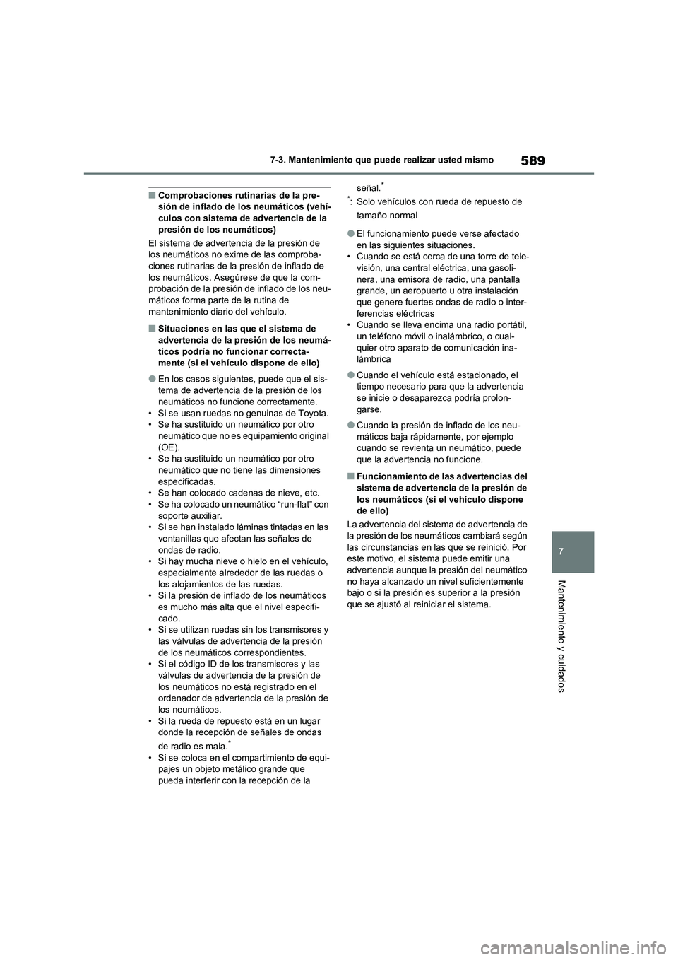 TOYOTA RAV4 2021  Manual del propietario (in Spanish) 589
7 7-3. Mantenimiento que puede realizar usted mismo
Mantenimiento y cuidados
■Comprobaciones rutinarias de la pre-
sión de inflado de los neumáticos (vehí-
culos con sistema de advertencia de