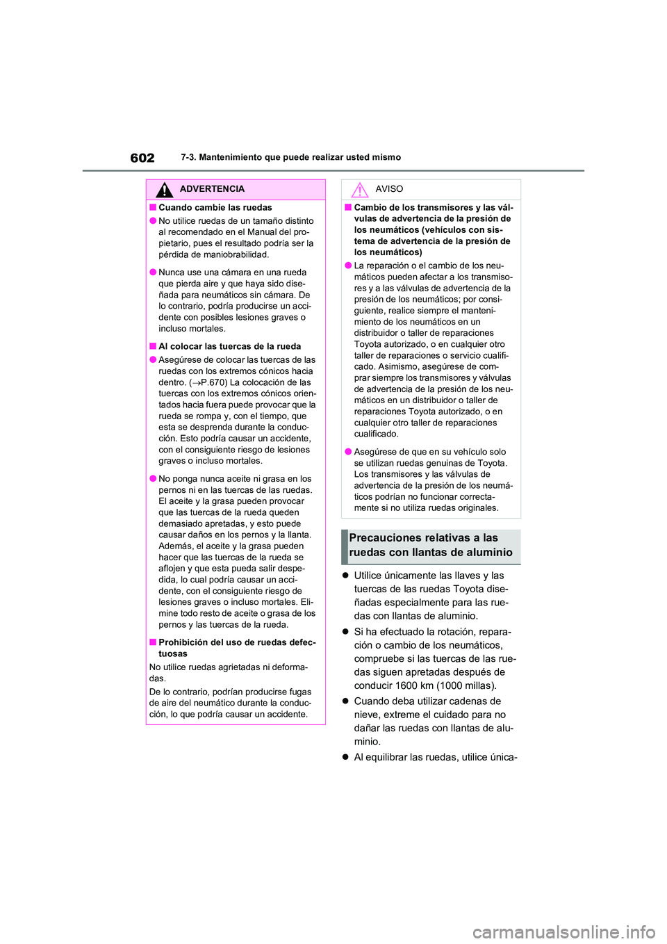 TOYOTA RAV4 2021 Manual del propietario (in Spanish) 6027-3. Mantenimiento que puede realizar usted mismo
Utilice únicamente las llaves y las
tuercas de las ruedas Toyota dise-
ñadas especialmente para las rue-
das con llantas de aluminio.
S TOYOTA RAV4 2021 Manual del propietario (in Spanish) 6027-3. Mantenimiento que puede realizar usted mismo
Utilice únicamente las llaves y las
tuercas de las ruedas Toyota dise-
ñadas especialmente para las rue-
das con llantas de aluminio.
S