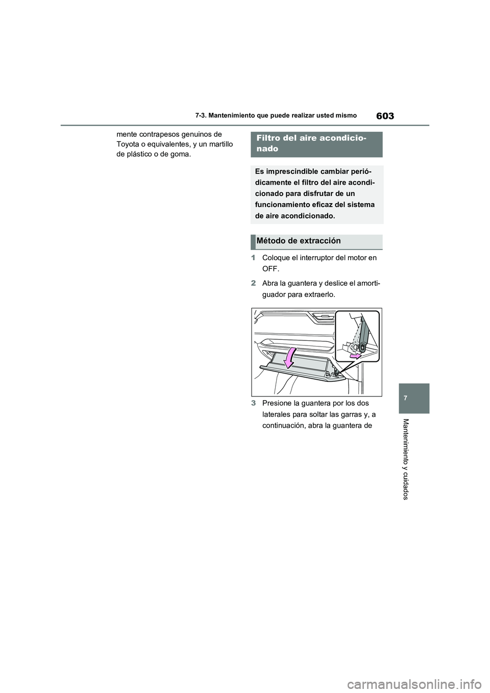 TOYOTA RAV4 2021 Manual del propietario (in Spanish) 603
7 7-3. Mantenimiento que puede realizar usted mismo
Mantenimiento y cuidados
mente contrapesos genuinos de
Toyota o equivalentes, y un martillo
de plástico o de goma.
1Coloque el interruptor de TOYOTA RAV4 2021 Manual del propietario (in Spanish) 603
7 7-3. Mantenimiento que puede realizar usted mismo
Mantenimiento y cuidados
mente contrapesos genuinos de
Toyota o equivalentes, y un martillo
de plástico o de goma.
1Coloque el interruptor de