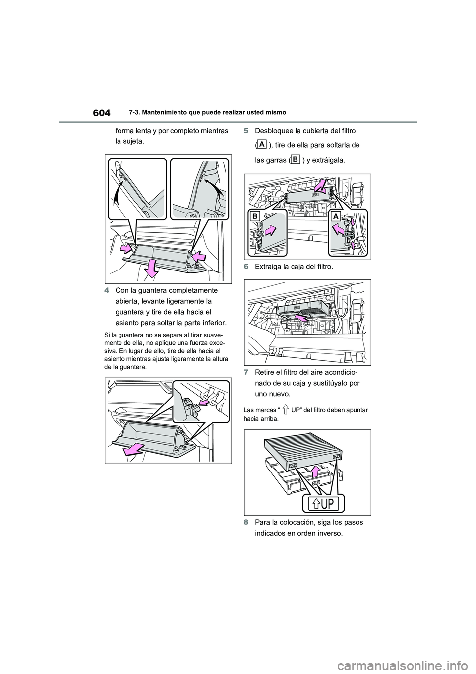 TOYOTA RAV4 2021 Manual del propietario (in Spanish) 6047-3. Mantenimiento que puede realizar usted mismo
forma lenta y por completo mientras
la sujeta.
4 Con la guantera completamente
abierta, levante ligeramente la
guantera y tire de ella hacia TOYOTA RAV4 2021 Manual del propietario (in Spanish) 6047-3. Mantenimiento que puede realizar usted mismo
forma lenta y por completo mientras
la sujeta.
4 Con la guantera completamente
abierta, levante ligeramente la
guantera y tire de ella hacia
