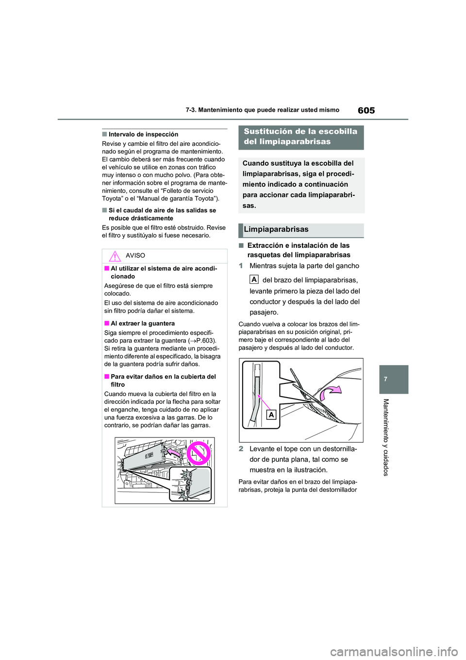 TOYOTA RAV4 2021 Manual del propietario (in Spanish) 605
7
7-3. Mantenimiento que puede realizar usted mismo
Mantenimiento y cuidados
■Intervalo de inspección
Revise y cambie el filtro del aire acondicio- nado según el programa de mantenimiento. TOYOTA RAV4 2021 Manual del propietario (in Spanish) 605
7
7-3. Mantenimiento que puede realizar usted mismo
Mantenimiento y cuidados
■Intervalo de inspección
Revise y cambie el filtro del aire acondicio- nado según el programa de mantenimiento.
