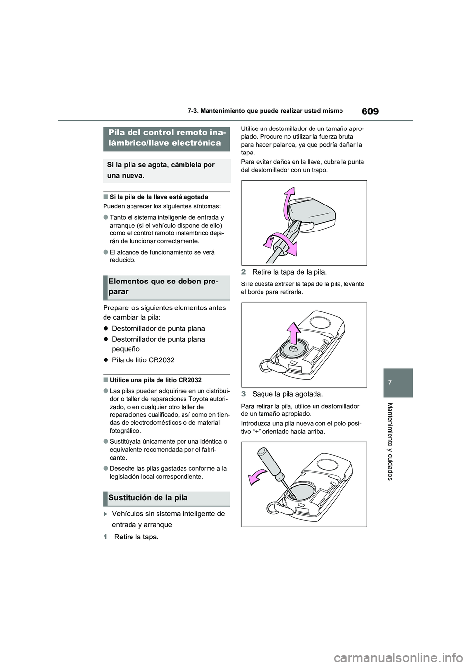 TOYOTA RAV4 2021 Manual del propietario (in Spanish) 609
7 7-3. Mantenimiento que puede realizar usted mismo
Mantenimiento y cuidados
■Si la pila de la llave está agotada
Pueden aparecer los siguientes síntomas:
●Tanto el sistema inteligente de en TOYOTA RAV4 2021 Manual del propietario (in Spanish) 609
7 7-3. Mantenimiento que puede realizar usted mismo
Mantenimiento y cuidados
■Si la pila de la llave está agotada
Pueden aparecer los siguientes síntomas:
●Tanto el sistema inteligente de en