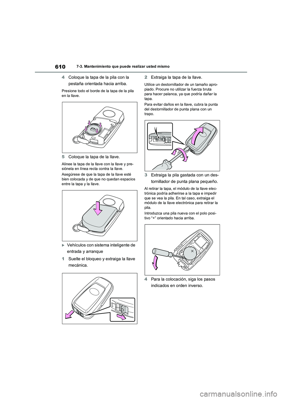 TOYOTA RAV4 2021 Manual del propietario (in Spanish) 6107-3. Mantenimiento que puede realizar usted mismo
4Coloque la tapa de la pila con la
pestaña orientada hacia arriba.
Presione todo el borde de la tapa de la pila
en la llave.
5Coloque la tapa de TOYOTA RAV4 2021 Manual del propietario (in Spanish) 6107-3. Mantenimiento que puede realizar usted mismo
4Coloque la tapa de la pila con la
pestaña orientada hacia arriba.
Presione todo el borde de la tapa de la pila
en la llave.
5Coloque la tapa de