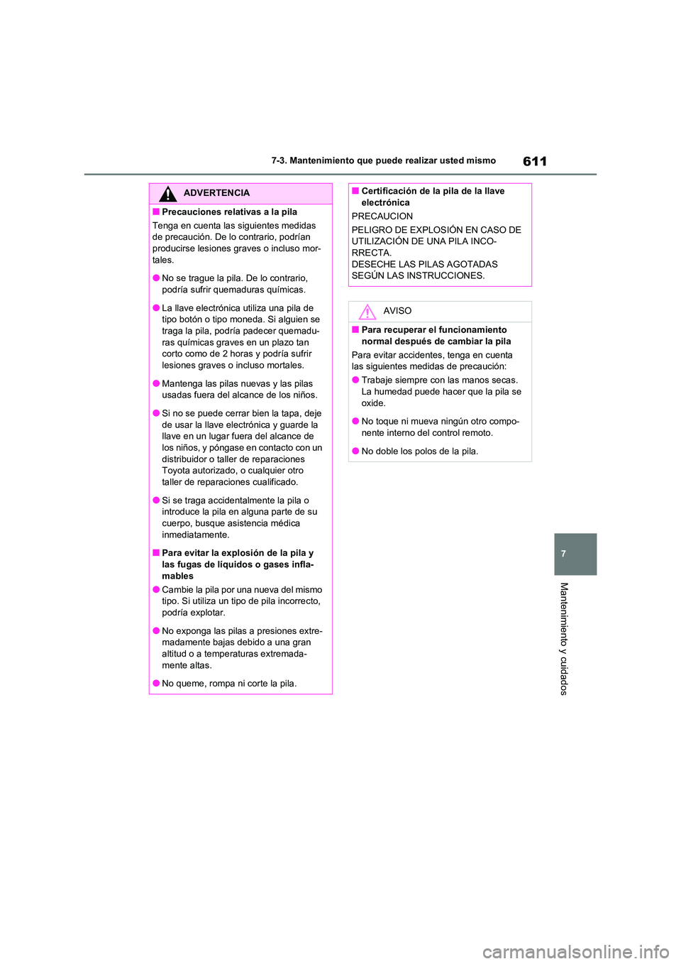 TOYOTA RAV4 2021 Manual del propietario (in Spanish) 611
7
7-3. Mantenimiento que puede realizar usted mismo
Mantenimiento y cuidados
ADVERTENCIA
■Precauciones relativas a la pila
Tenga en cuenta las siguientes medidas
de precaución. De lo contra TOYOTA RAV4 2021 Manual del propietario (in Spanish) 611
7
7-3. Mantenimiento que puede realizar usted mismo
Mantenimiento y cuidados
ADVERTENCIA
■Precauciones relativas a la pila
Tenga en cuenta las siguientes medidas
de precaución. De lo contra