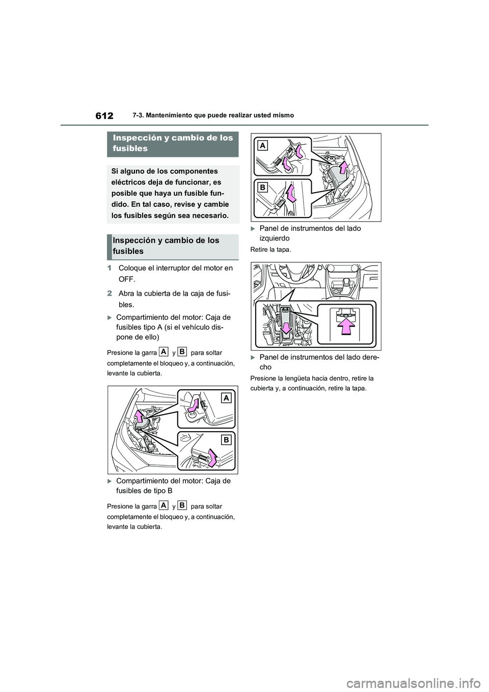TOYOTA RAV4 2021 Manual del propietario (in Spanish) 6127-3. Mantenimiento que puede realizar usted mismo
1Coloque el interruptor del motor en
OFF.
2Abra la cubierta de la caja de fusi-
bles.
Compartimiento del motor: Caja de
fusibles tipo A (si el TOYOTA RAV4 2021 Manual del propietario (in Spanish) 6127-3. Mantenimiento que puede realizar usted mismo
1Coloque el interruptor del motor en
OFF.
2Abra la cubierta de la caja de fusi-
bles.
Compartimiento del motor: Caja de
fusibles tipo A (si el