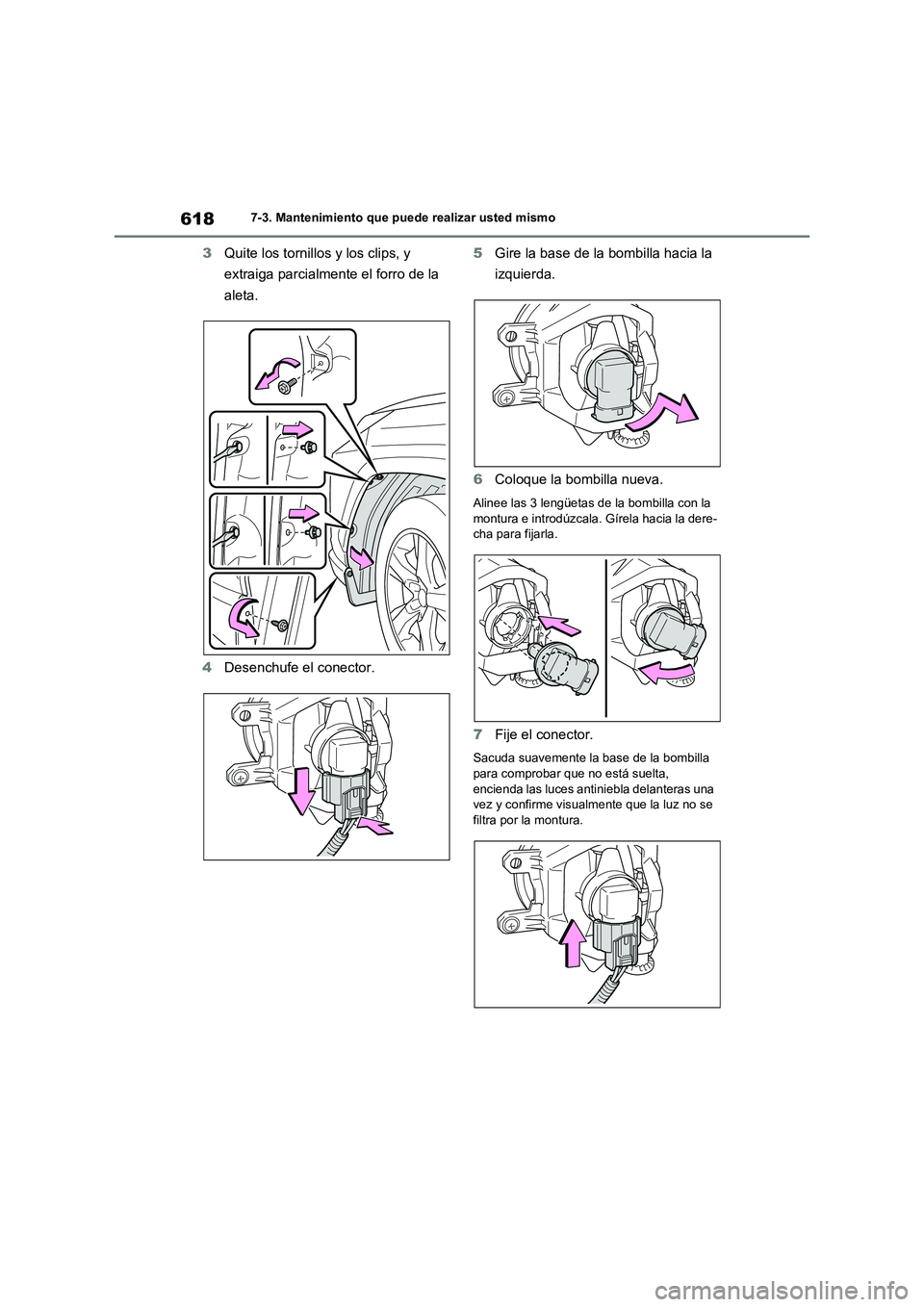 TOYOTA RAV4 2021 Manual del propietario (in Spanish) 6187-3. Mantenimiento que puede realizar usted mismo
3Quite los tornillos y los clips, y
extraiga parcialmente el forro de la
aleta.
4Desenchufe el conector.5Gire la base de la bombilla hacia la
iz TOYOTA RAV4 2021 Manual del propietario (in Spanish) 6187-3. Mantenimiento que puede realizar usted mismo
3Quite los tornillos y los clips, y
extraiga parcialmente el forro de la
aleta.
4Desenchufe el conector.5Gire la base de la bombilla hacia la
iz