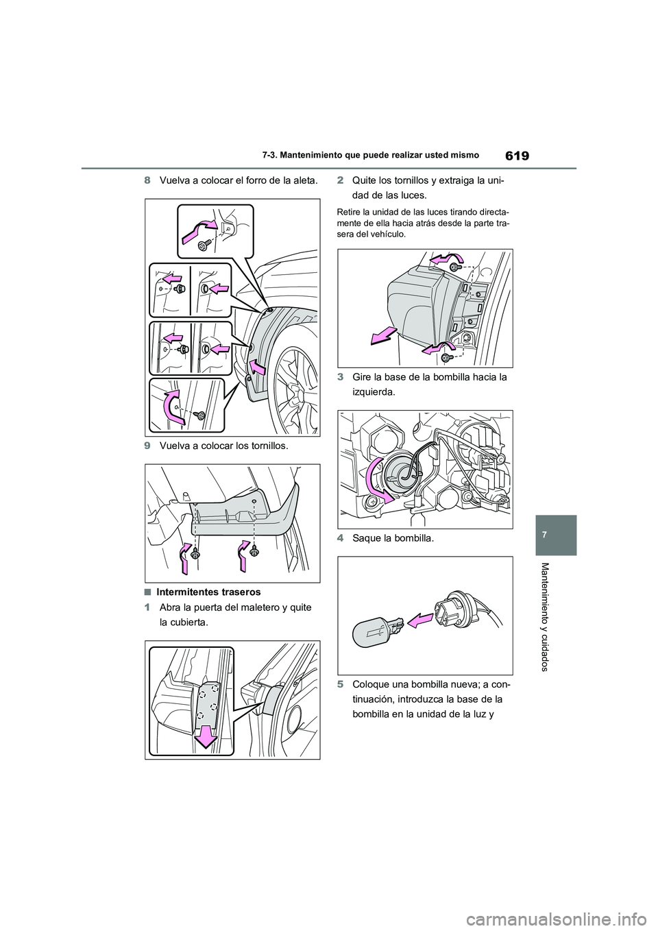 TOYOTA RAV4 2021 Manual del propietario (in Spanish) 619
7 7-3. Mantenimiento que puede realizar usted mismo
Mantenimiento y cuidados
8Vuelva a colocar el forro de la aleta.
9Vuelva a colocar los tornillos.
■Intermitentes traseros
1Abra la puerta del TOYOTA RAV4 2021 Manual del propietario (in Spanish) 619
7 7-3. Mantenimiento que puede realizar usted mismo
Mantenimiento y cuidados
8Vuelva a colocar el forro de la aleta.
9Vuelva a colocar los tornillos.
■Intermitentes traseros
1Abra la puerta del