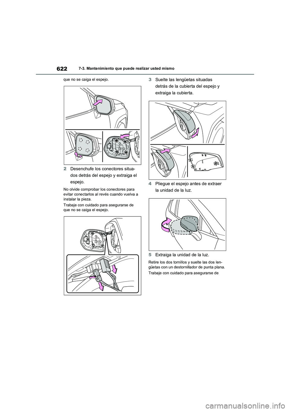 TOYOTA RAV4 2021 Manual del propietario (in Spanish) 6227-3. Mantenimiento que puede realizar usted mismo
que no se caiga el espejo.
2Desenchufe los conectores situa-
dos detrás del espejo y extraiga el
espejo.
No olvide comprobar los conectores para TOYOTA RAV4 2021 Manual del propietario (in Spanish) 6227-3. Mantenimiento que puede realizar usted mismo
que no se caiga el espejo.
2Desenchufe los conectores situa-
dos detrás del espejo y extraiga el
espejo.
No olvide comprobar los conectores para