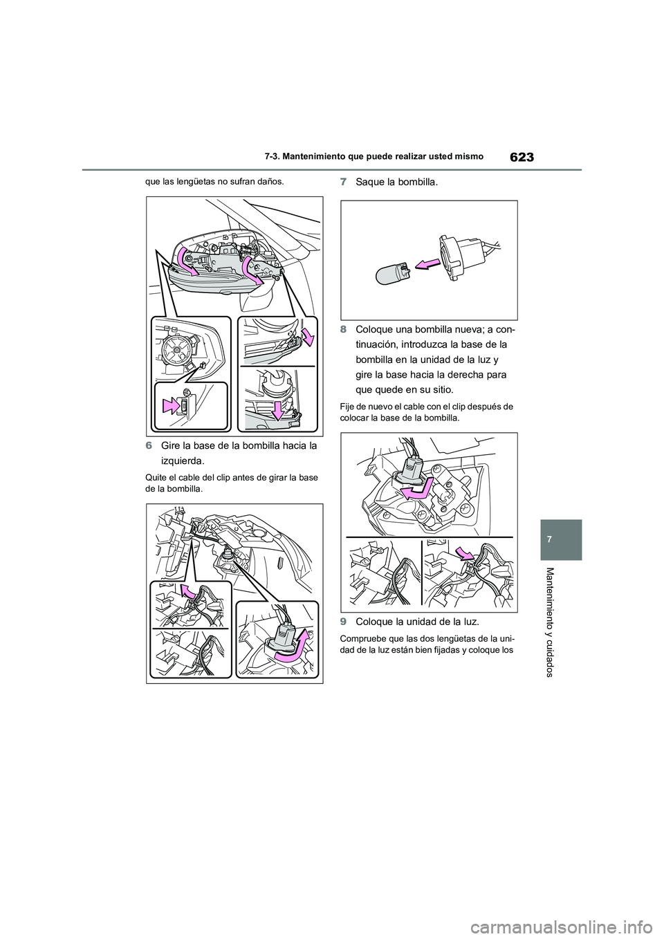 TOYOTA RAV4 2021 Manual del propietario (in Spanish) 623
7 7-3. Mantenimiento que puede realizar usted mismo
Mantenimiento y cuidados
que las lengüetas no sufran daños.
6Gire la base de la bombilla hacia la
izquierda.
Quite el cable del clip antes de TOYOTA RAV4 2021 Manual del propietario (in Spanish) 623
7 7-3. Mantenimiento que puede realizar usted mismo
Mantenimiento y cuidados
que las lengüetas no sufran daños.
6Gire la base de la bombilla hacia la
izquierda.
Quite el cable del clip antes de