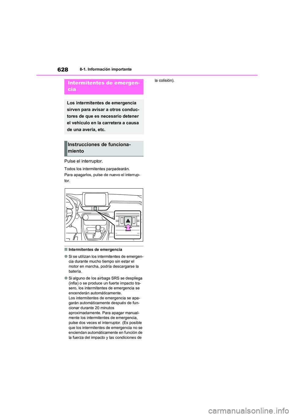 TOYOTA RAV4 2021 Manual del propietario (in Spanish) 6288-1. Información importante
8-1.Información importante
Pulse el interruptor.
Todos los intermitentes parpadearán.
Para apagarlos, pulse de nuevo el interrup-
tor.
■Intermitentes de emergencia TOYOTA RAV4 2021 Manual del propietario (in Spanish) 6288-1. Información importante
8-1.Información importante
Pulse el interruptor.
Todos los intermitentes parpadearán.
Para apagarlos, pulse de nuevo el interrup-
tor.
■Intermitentes de emergencia
