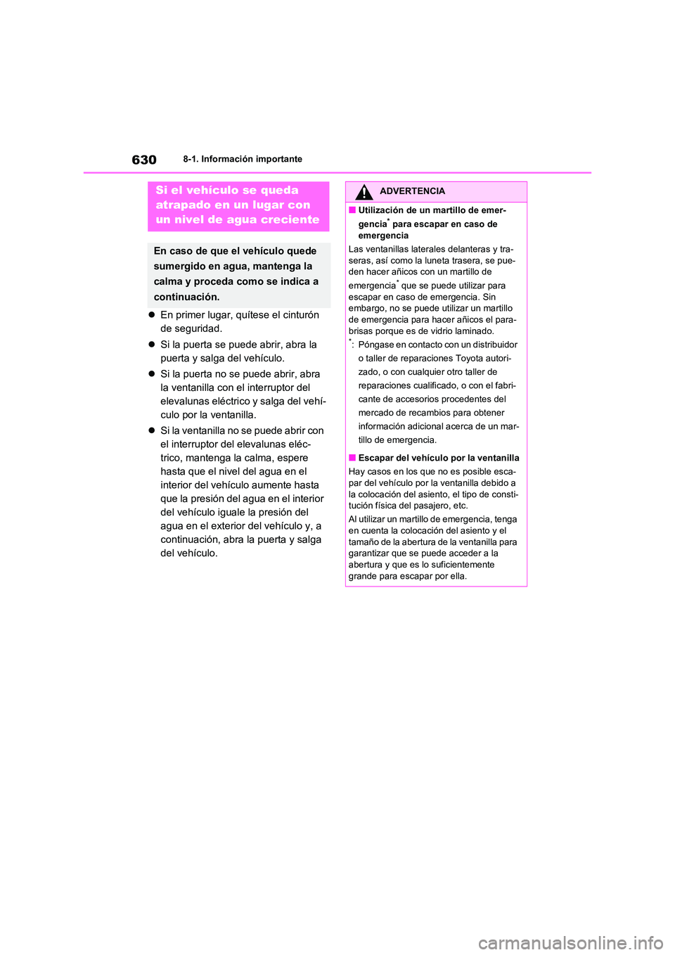 TOYOTA RAV4 2021 Manual del propietario (in Spanish) 6308-1. Información importante
En primer lugar, quítese el cinturón
de seguridad.
Si la puerta se puede abrir, abra la
puerta y salga del vehículo.
Si la puerta no se puede abrir, TOYOTA RAV4 2021 Manual del propietario (in Spanish) 6308-1. Información importante
En primer lugar, quítese el cinturón
de seguridad.
Si la puerta se puede abrir, abra la
puerta y salga del vehículo.
Si la puerta no se puede abrir,