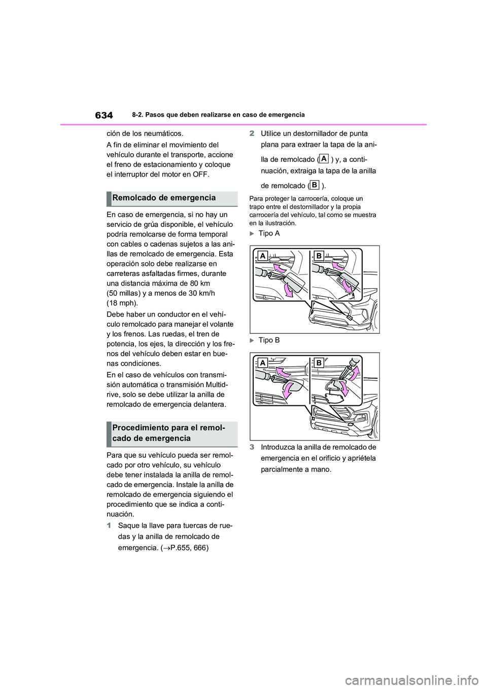 TOYOTA RAV4 2021  Manual del propietario (in Spanish) 6348-2. Pasos que deben realizarse en caso de emergencia
ción de los neumáticos. 
A fin de eliminar el movimiento del  
vehículo durante el transporte, accione 
el freno de estacionamiento y coloqu