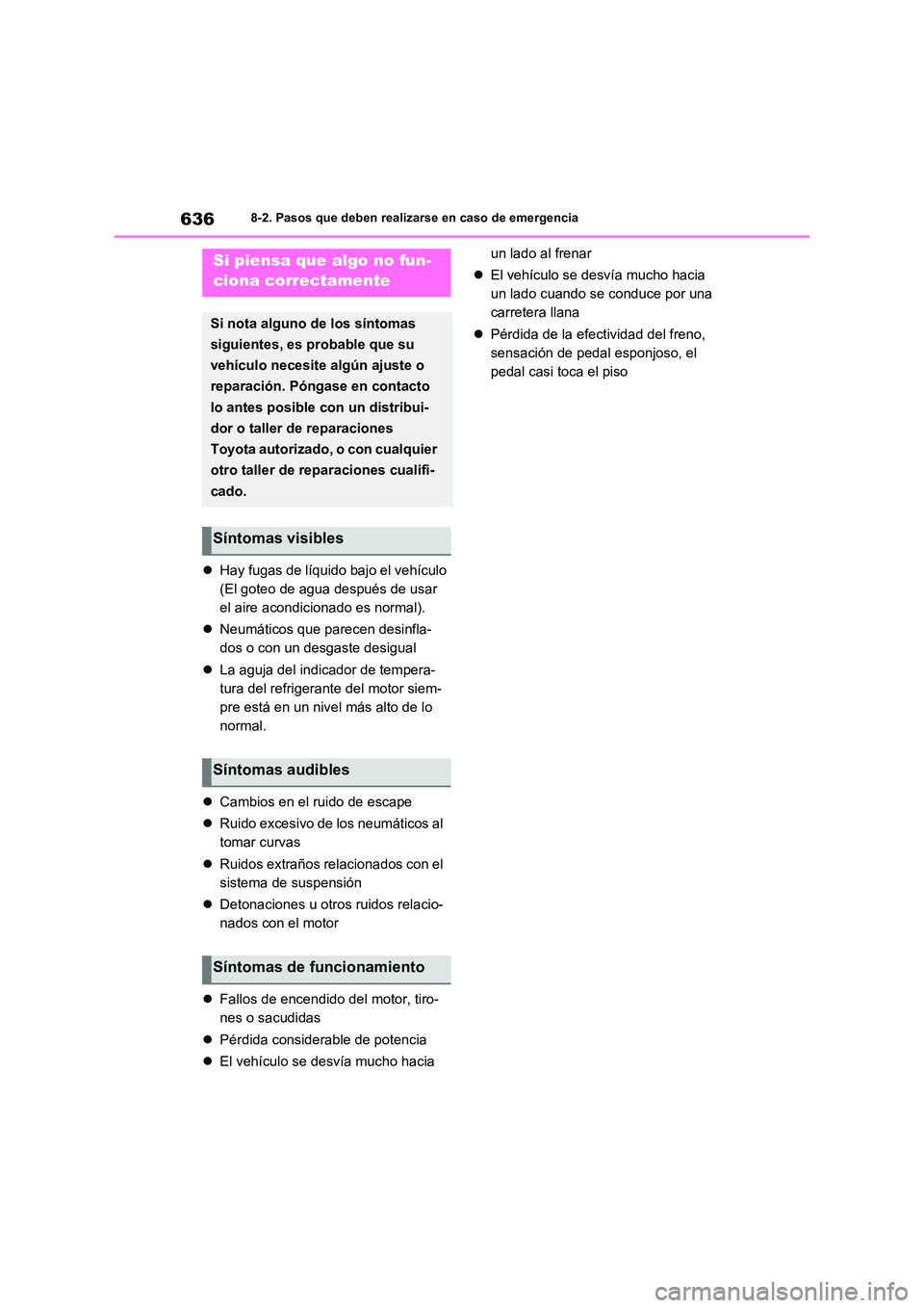 TOYOTA RAV4 2021  Manual del propietario (in Spanish) 6368-2. Pasos que deben realizarse en caso de emergencia
Hay fugas de líquido bajo el vehículo 
(El goteo de agua después de usar 
el aire acondicionado es normal). 
 Neumáticos que parecen 
