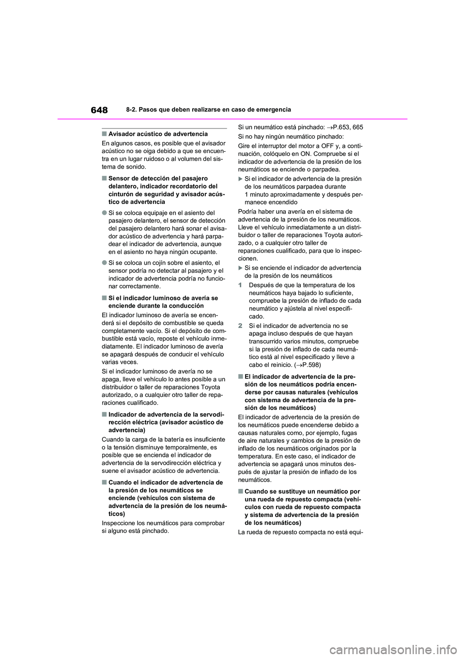 TOYOTA RAV4 2021  Manual del propietario (in Spanish) 6488-2. Pasos que deben realizarse en caso de emergencia
■Avisador acústico de advertencia 
En algunos casos, es posible que el avisador  acústico no se oiga debido a que se encuen- 
tra en un lug