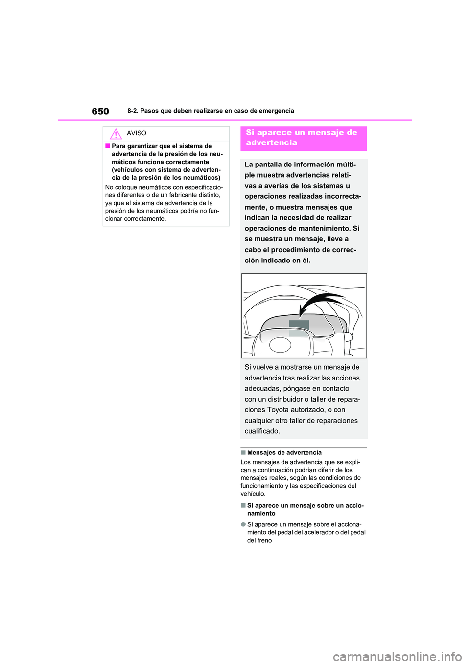 TOYOTA RAV4 2021  Manual del propietario (in Spanish) 6508-2. Pasos que deben realizarse en caso de emergencia
■Mensajes de advertencia 
Los mensajes de advertencia que se expli- 
can a continuación podrían diferir de los  mensajes reales, según las