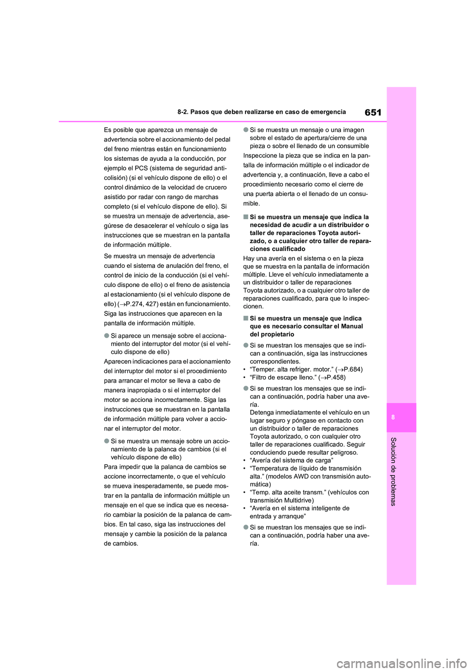 TOYOTA RAV4 2021  Manual del propietario (in Spanish) 651
8 
8-2. Pasos que deben realizarse en caso de emergencia
Solución de problemas
Es posible que aparezca un mensaje de  
advertencia sobre el accionamiento del pedal 
del freno mientras están en f