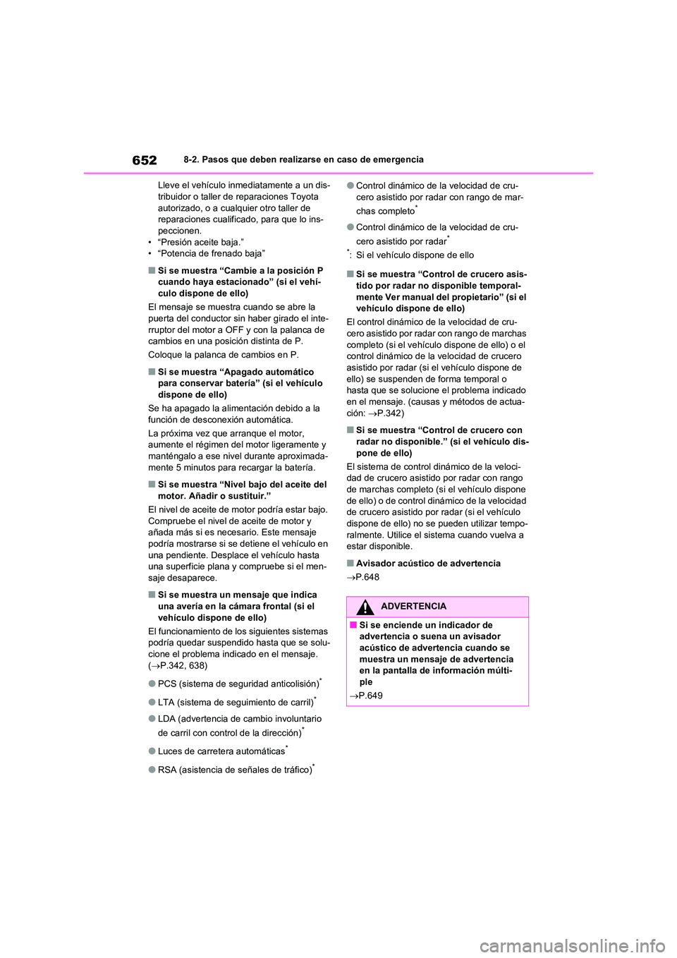 TOYOTA RAV4 2021  Manual del propietario (in Spanish) 6528-2. Pasos que deben realizarse en caso de emergencia 
Lleve el vehículo inmediatamente a un dis- tribuidor o taller de reparaciones Toyota  
autorizado, o a cualquier otro taller de 
reparaciones