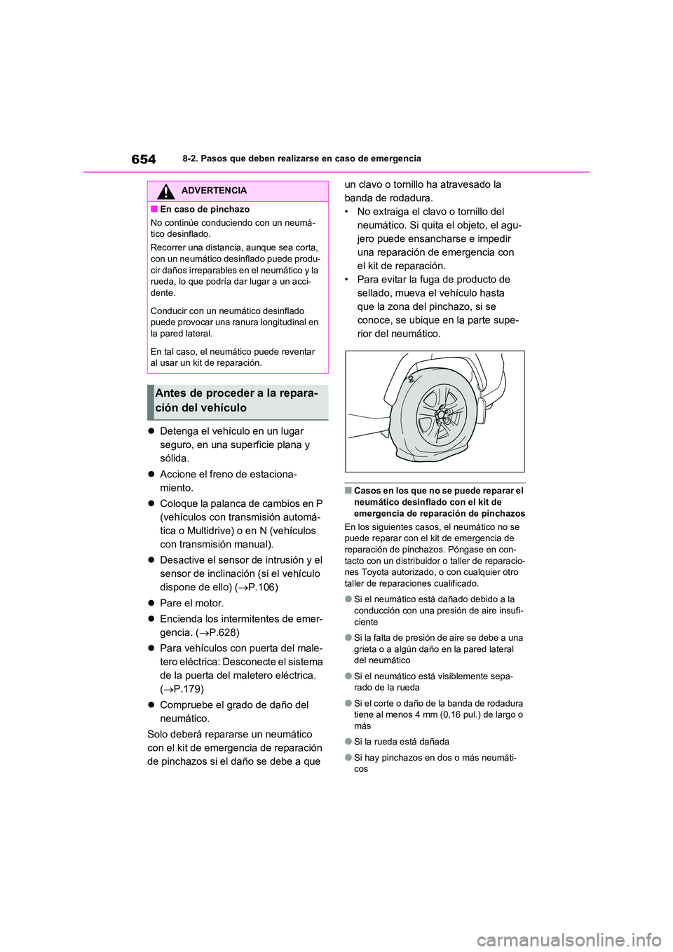 TOYOTA RAV4 2021  Manual del propietario (in Spanish) 6548-2. Pasos que deben realizarse en caso de emergencia
Detenga el vehículo en un lugar  
seguro, en una superficie plana y 
sólida. 
 Accione el freno de estaciona- 
miento. 
 Coloque la 