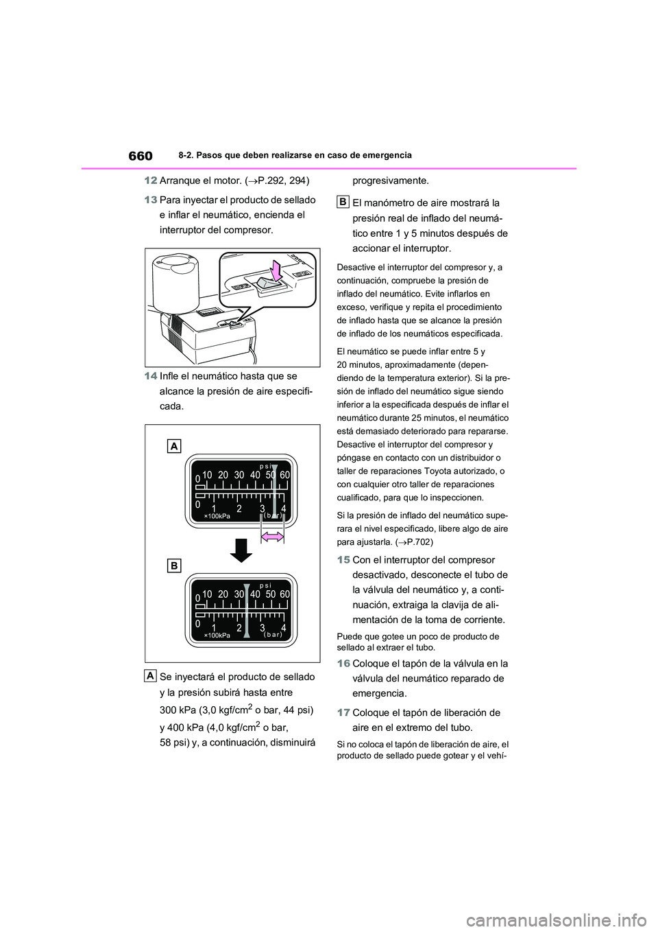 TOYOTA RAV4 2021  Manual del propietario (in Spanish) 6608-2. Pasos que deben realizarse en caso de emergencia
12Arranque el motor. (P.292, 294) 
13 Para inyectar el producto de sellado  
e inflar el neumático, encienda el 
interruptor del compresor.