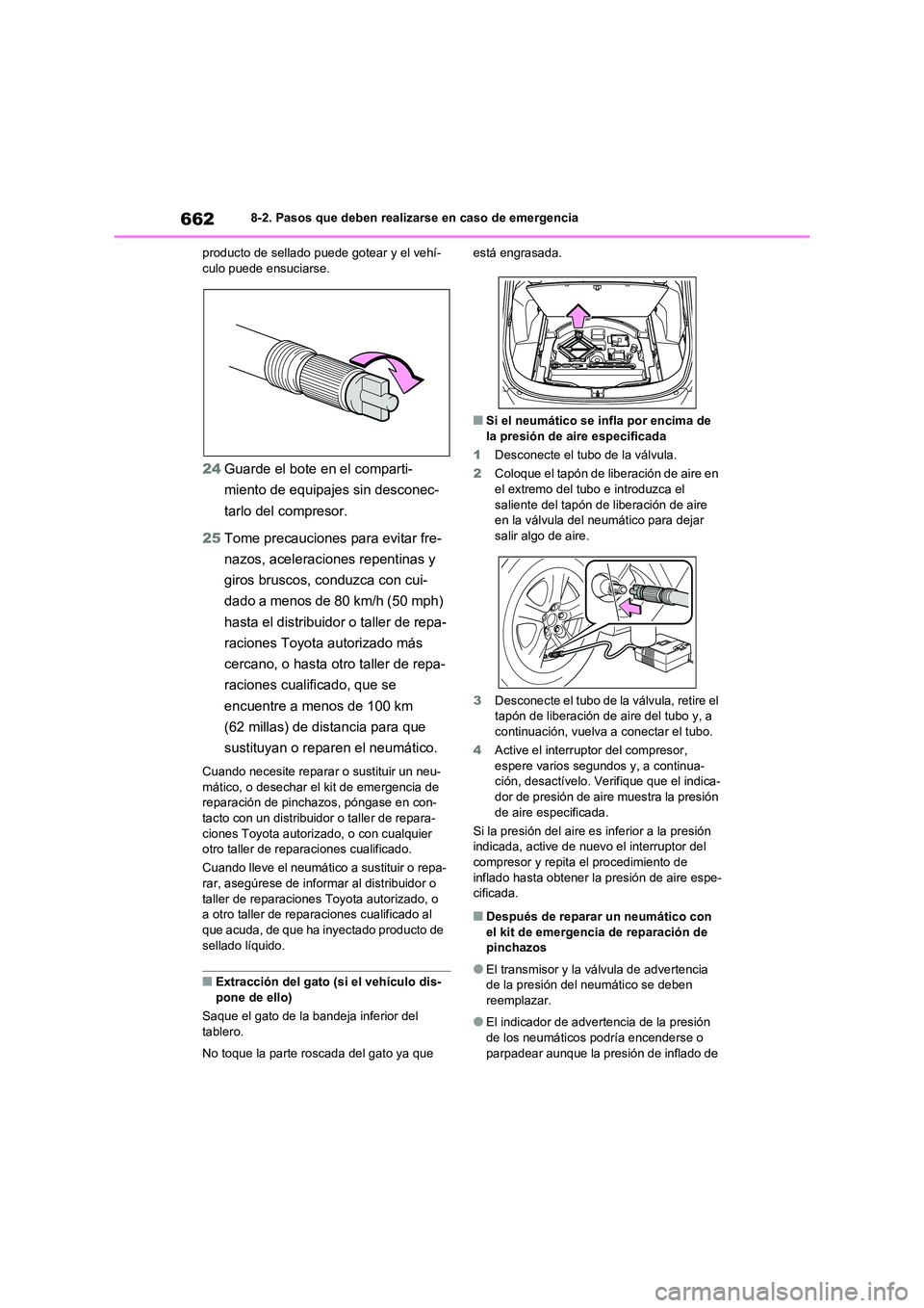 TOYOTA RAV4 2021  Manual del propietario (in Spanish) 6628-2. Pasos que deben realizarse en caso de emergencia 
producto de sellado puede gotear y el vehí- culo puede ensuciarse.
24 Guarde el bote en el comparti- 
miento de equipajes sin desconec-
tarlo