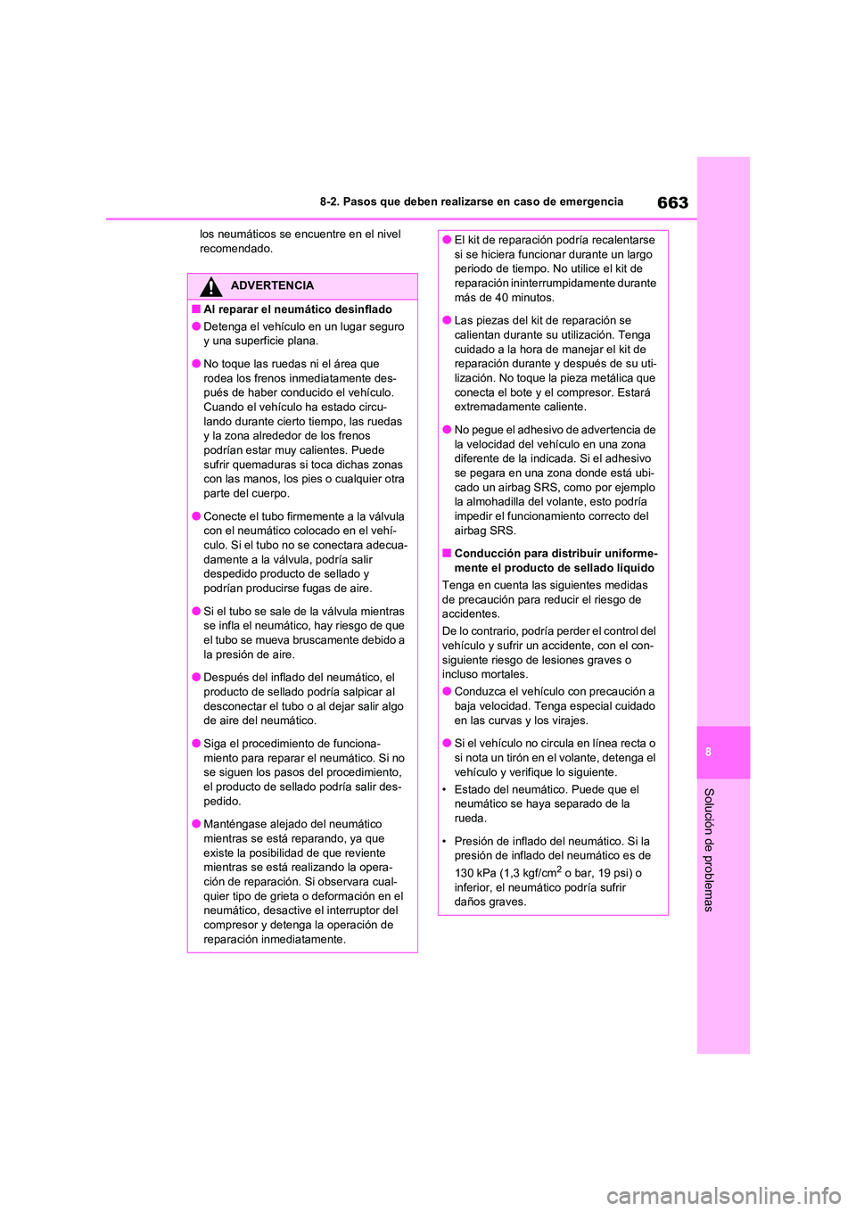 TOYOTA RAV4 2021  Manual del propietario (in Spanish) 663
8 
8-2. Pasos que deben realizarse en caso de emergencia
Solución de problemas
los neumáticos se encuentre en el nivel  recomendado.
ADVERTENCIA
■Al reparar el neumático desinflado
●Detenga