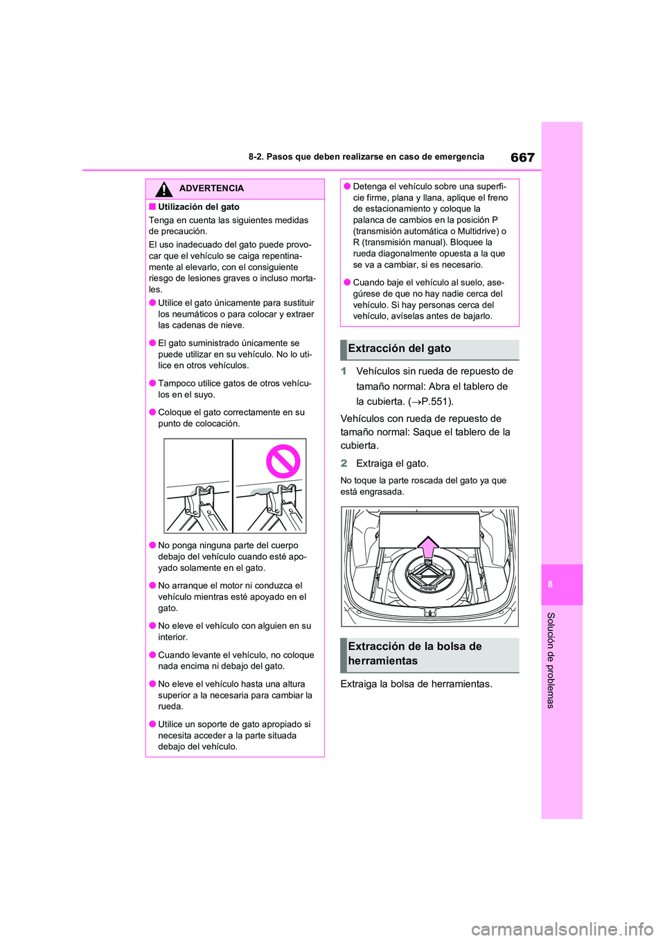TOYOTA RAV4 2021  Manual del propietario (in Spanish) 667
8 
8-2. Pasos que deben realizarse en caso de emergencia
Solución de problemas
1 Vehículos sin rueda de repuesto de  
tamaño normal: Abra el tablero de 
la cubierta. ( P.551). 
Vehículos co