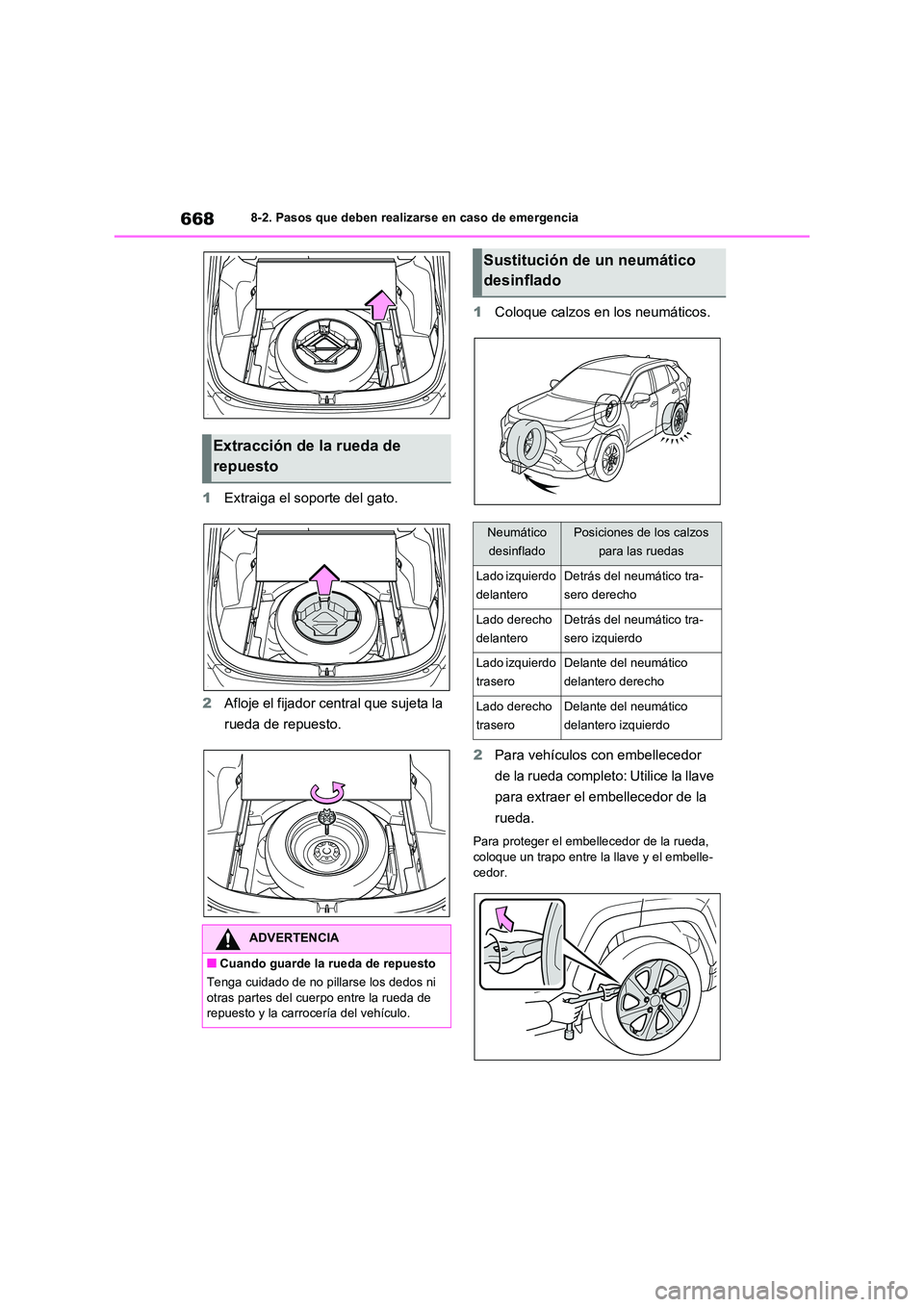 TOYOTA RAV4 2021  Manual del propietario (in Spanish) 6688-2. Pasos que deben realizarse en caso de emergencia
1Extraiga el soporte del gato. 
2 Afloje el fijador central que sujeta la  
rueda de repuesto. 
1 Coloque calzos en los neumáticos. 
2 Para ve