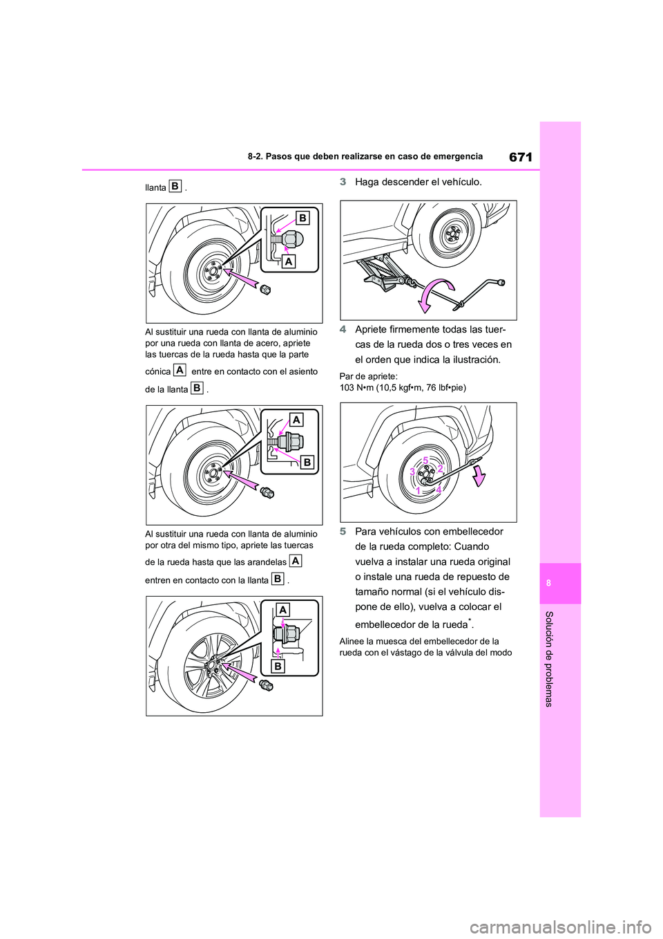 TOYOTA RAV4 2021  Manual del propietario (in Spanish) 671
8 
8-2. Pasos que deben realizarse en caso de emergencia
Solución de problemas
llanta . 
Al sustituir una rueda con llanta de aluminio  
por una rueda con llanta de acero, apriete  las tuercas de