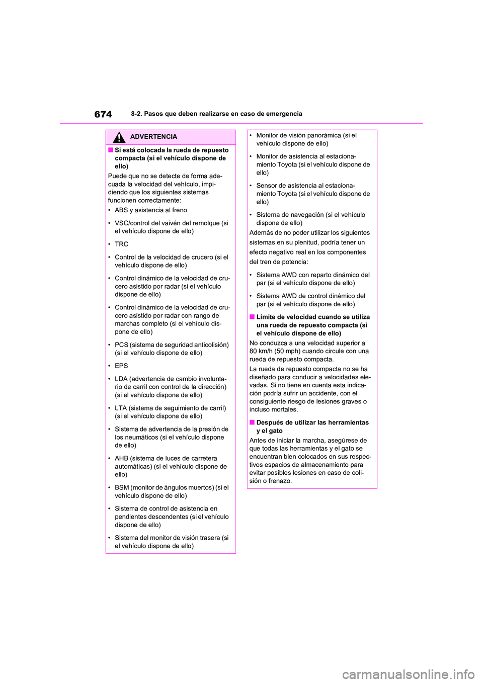 TOYOTA RAV4 2021  Manual del propietario (in Spanish) 6748-2. Pasos que deben realizarse en caso de emergencia
ADVERTENCIA
■Si está colocada la rueda de repuesto  
compacta (si el vehículo dispone de 
ello) 
Puede que no se detecte de forma ade- cuad