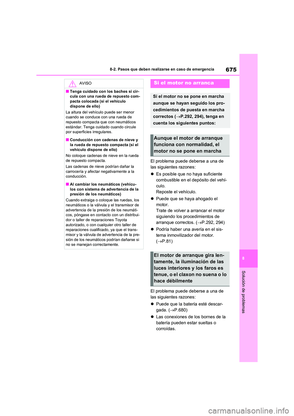 TOYOTA RAV4 2021  Manual del propietario (in Spanish) 675
8 
8-2. Pasos que deben realizarse en caso de emergencia
Solución de problemas
El problema puede deberse a una de  
las siguientes razones: 
 Es posible que no haya suficiente  
combustible en