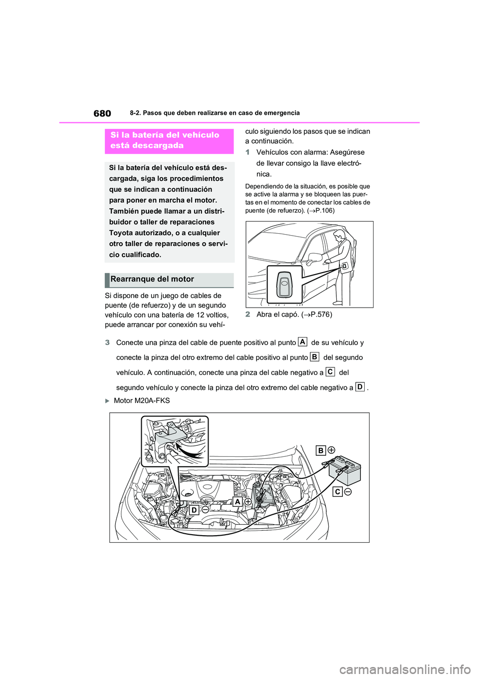 TOYOTA RAV4 2021  Manual del propietario (in Spanish) 6808-2. Pasos que deben realizarse en caso de emergencia
Si dispone de un juego de cables de  
puente (de refuerzo) y de un segundo 
vehículo con una batería de 12 voltios, 
puede arrancar por conex