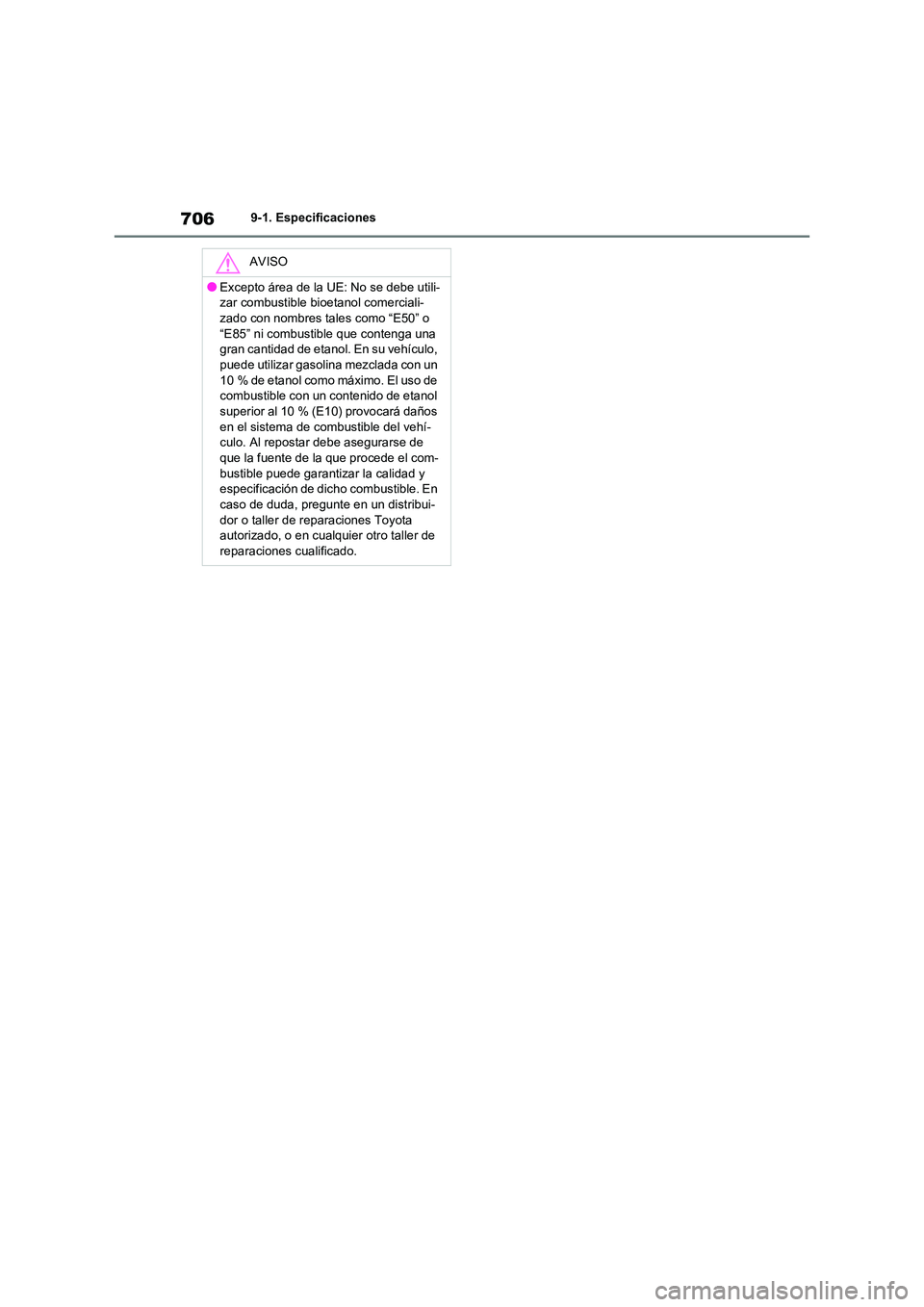 TOYOTA RAV4 2021  Manual del propietario (in Spanish) 7069-1. Especificaciones
AVISO
●Excepto área de la UE: No se debe utili- 
zar combustible bioetanol comerciali-
zado con nombres tales como “E50” o  “E85” ni combustible que contenga una  
