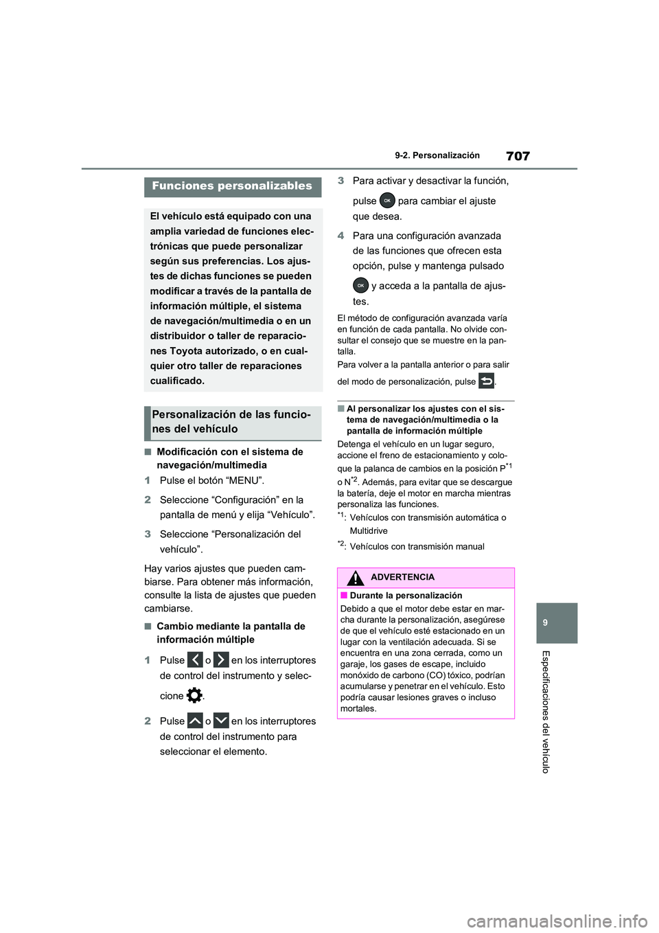 TOYOTA RAV4 2021  Manual del propietario (in Spanish) 707
9 
9-2. Personalización
Especificaciones del vehículo
9-2.Personalización
■Modificación con el sistema de  
navegación/multimedia 
1 Pulse el botón “MENU”. 
2 Seleccione “Configuraci